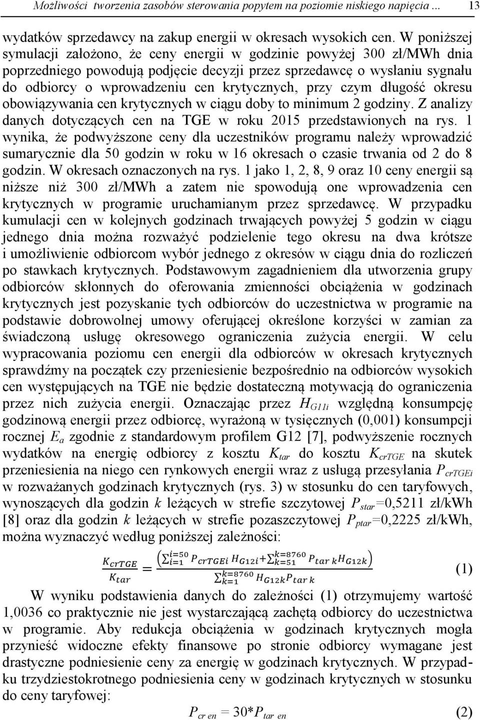 krytycznych, przy czym długość okresu obowiązywania cen krytycznych w ciągu doby to minimum 2 godziny. Z analizy danych dotyczących cen na TGE w roku 2015 przedstawionych na rys.