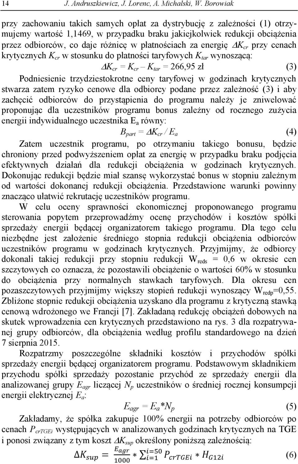płatnościach za energię K cr przy cenach krytycznych K cr w stosunku do płatności taryfowych K tar wynoszącą: K cr = K cr K tar = 266,95 zł (3) Podniesienie trzydziestokrotne ceny taryfowej w