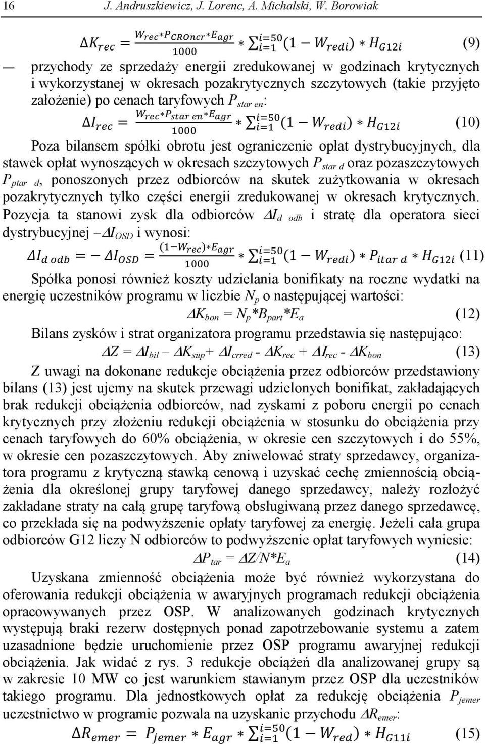 (10) Poza bilansem spółki obrotu jest ograniczenie opłat dystrybucyjnych, dla stawek opłat wynoszących w okresach szczytowych P star d oraz pozaszczytowych P ptar d, ponoszonych przez odbiorców na