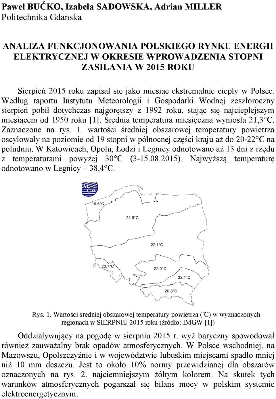 Według raportu Instytutu Meteorologii i Gospodarki Wodnej zeszłoroczny sierpień pobił dotychczas najgorętszy z 1992 roku, stając się najcieplejszym miesiącem od 1950 roku [1].