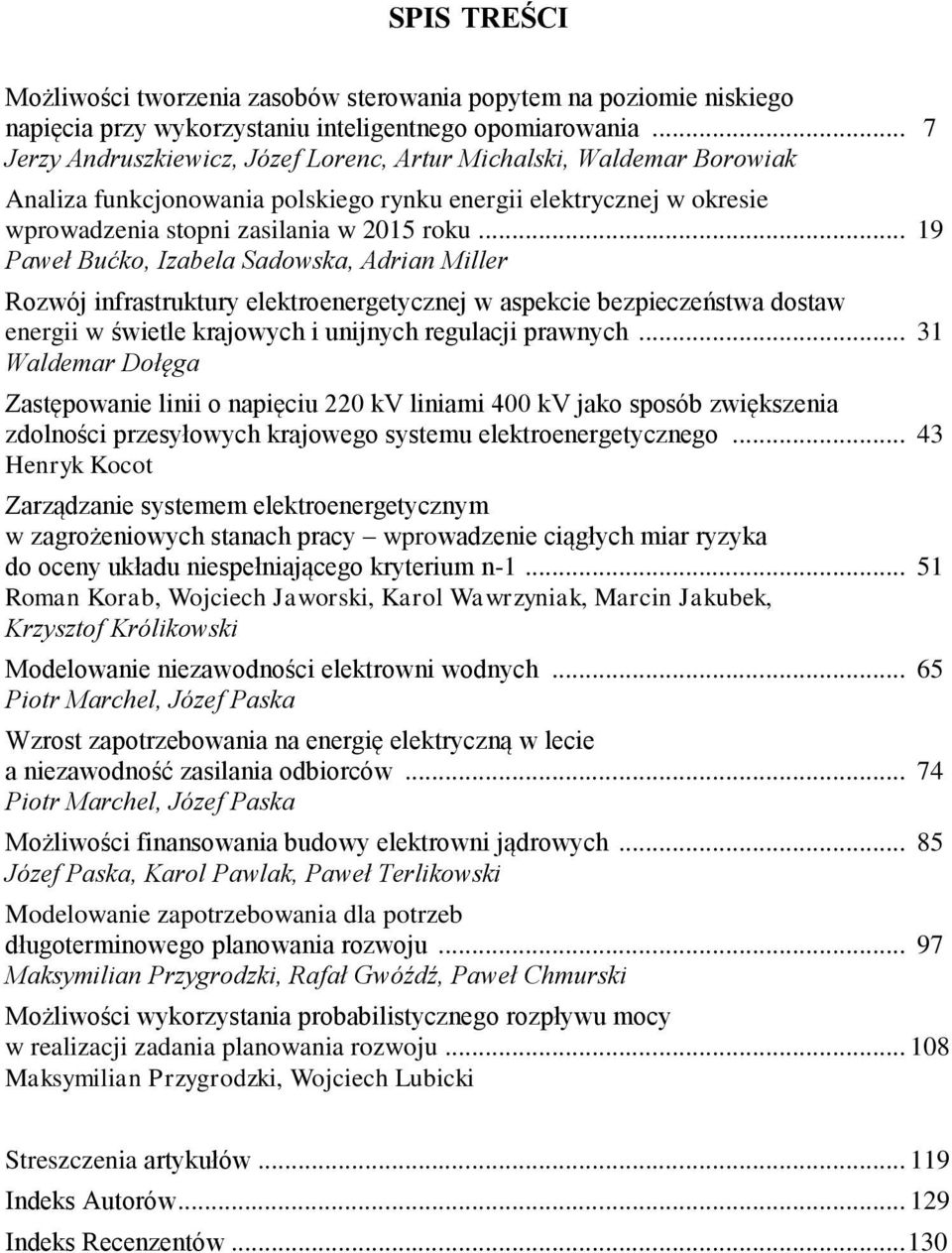 .. 19 Paweł Bućko, Izabela Sadowska, Adrian Miller Rozwój infrastruktury elektroenergetycznej w aspekcie bezpieczeństwa dostaw energii w świetle krajowych i unijnych regulacji prawnych.