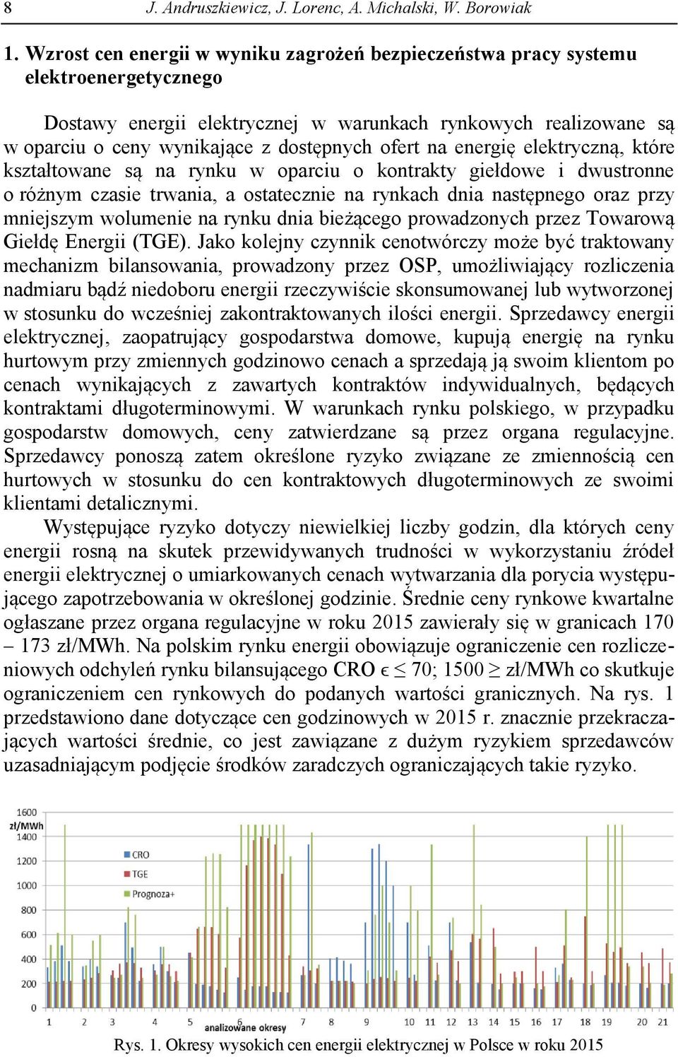 ofert na energię elektryczną, które kształtowane są na rynku w oparciu o kontrakty giełdowe i dwustronne o różnym czasie trwania, a ostatecznie na rynkach dnia następnego oraz przy mniejszym