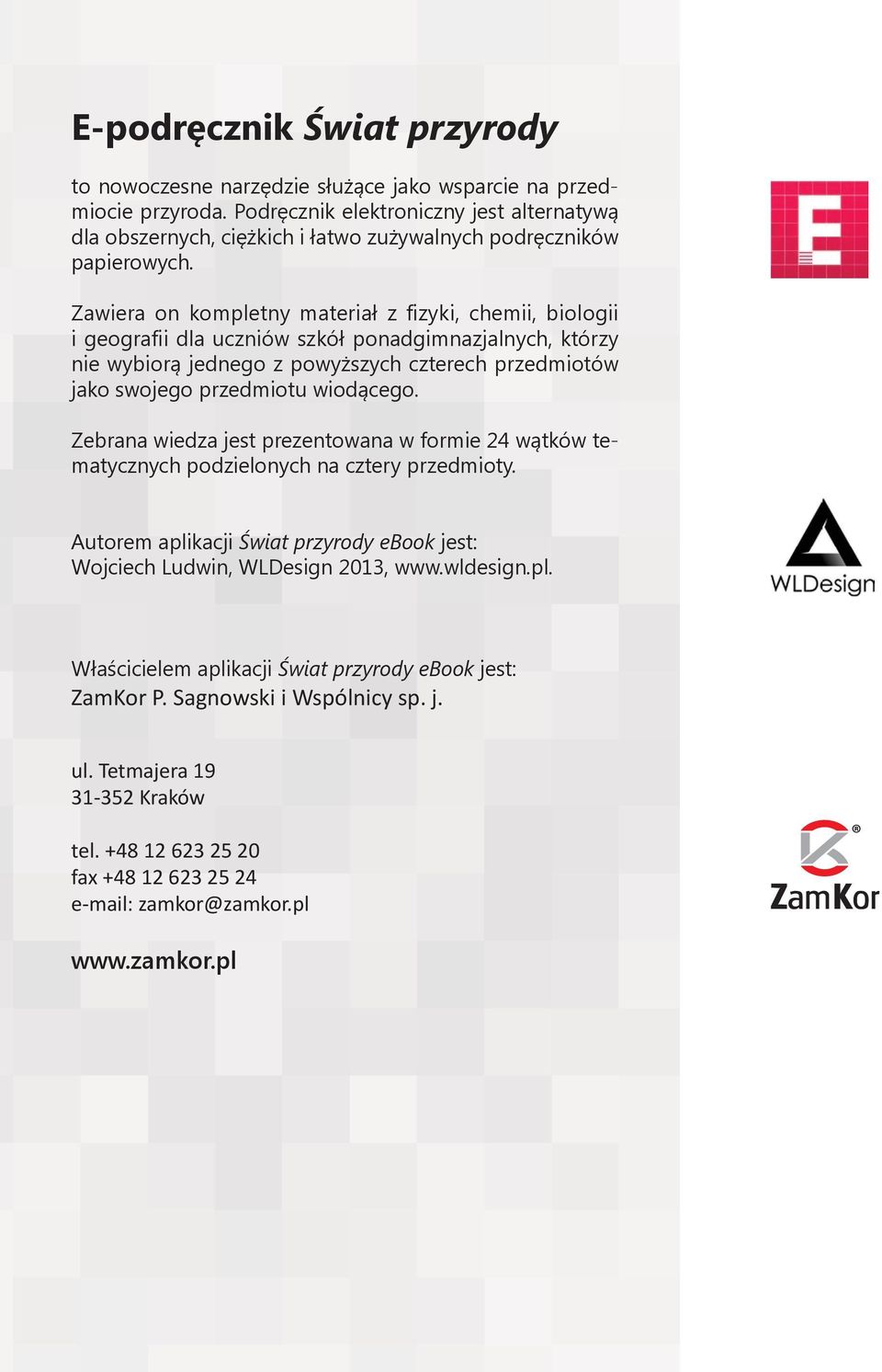 Zawiera on kompletny materiał z fizyki, chemii, biologii i geografii dla uczniów szkół ponadgimnazjalnych, którzy nie wybiorą jednego z powyższych czterech przedmiotów jako swojego przedmiotu