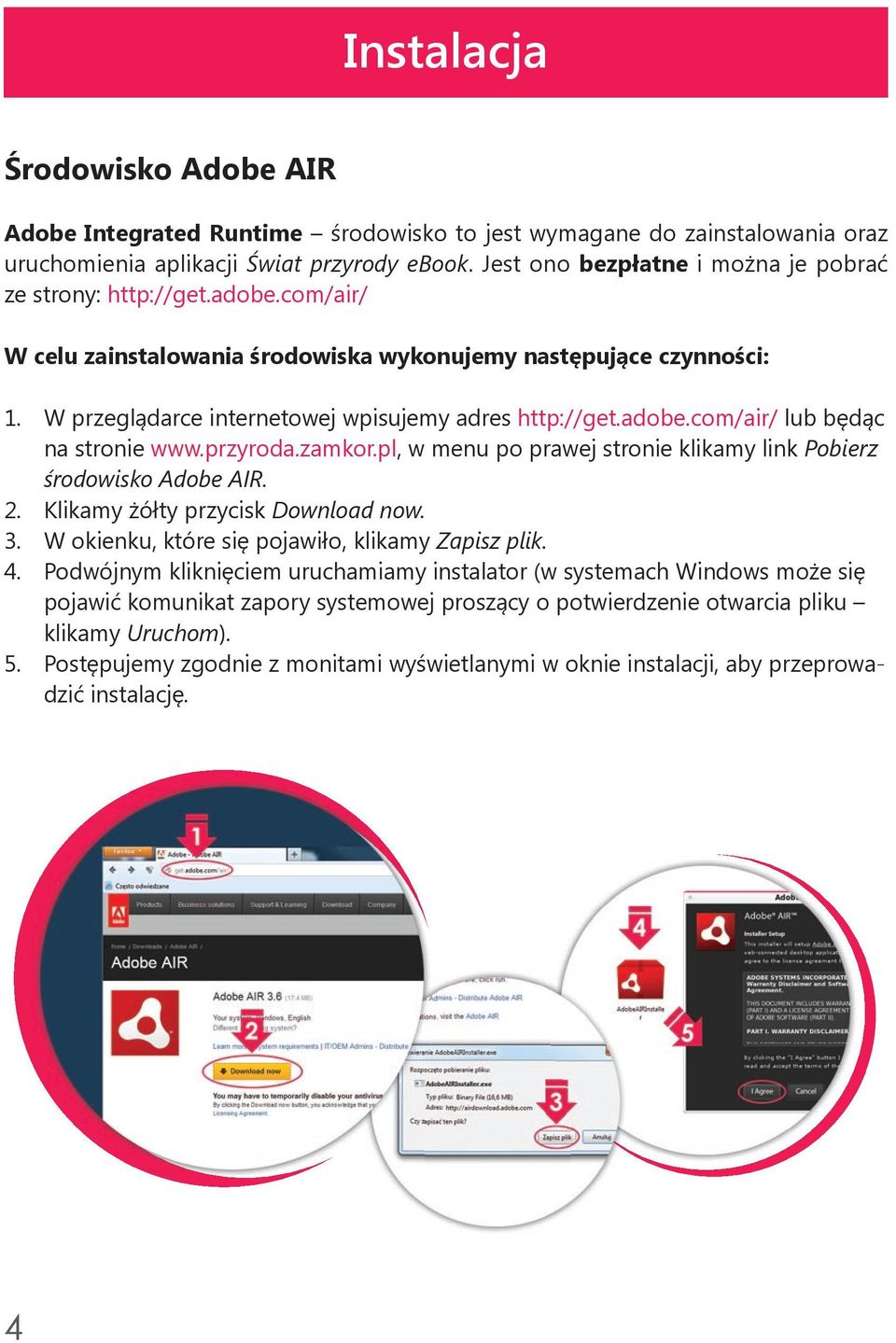 adobe.com/air/ lub będąc na stronie www.przyroda.zamkor.pl, w menu po prawej stronie klikamy link Pobierz środowisko Adobe AIR. 2. Klikamy żółty przycisk Download now. 3.
