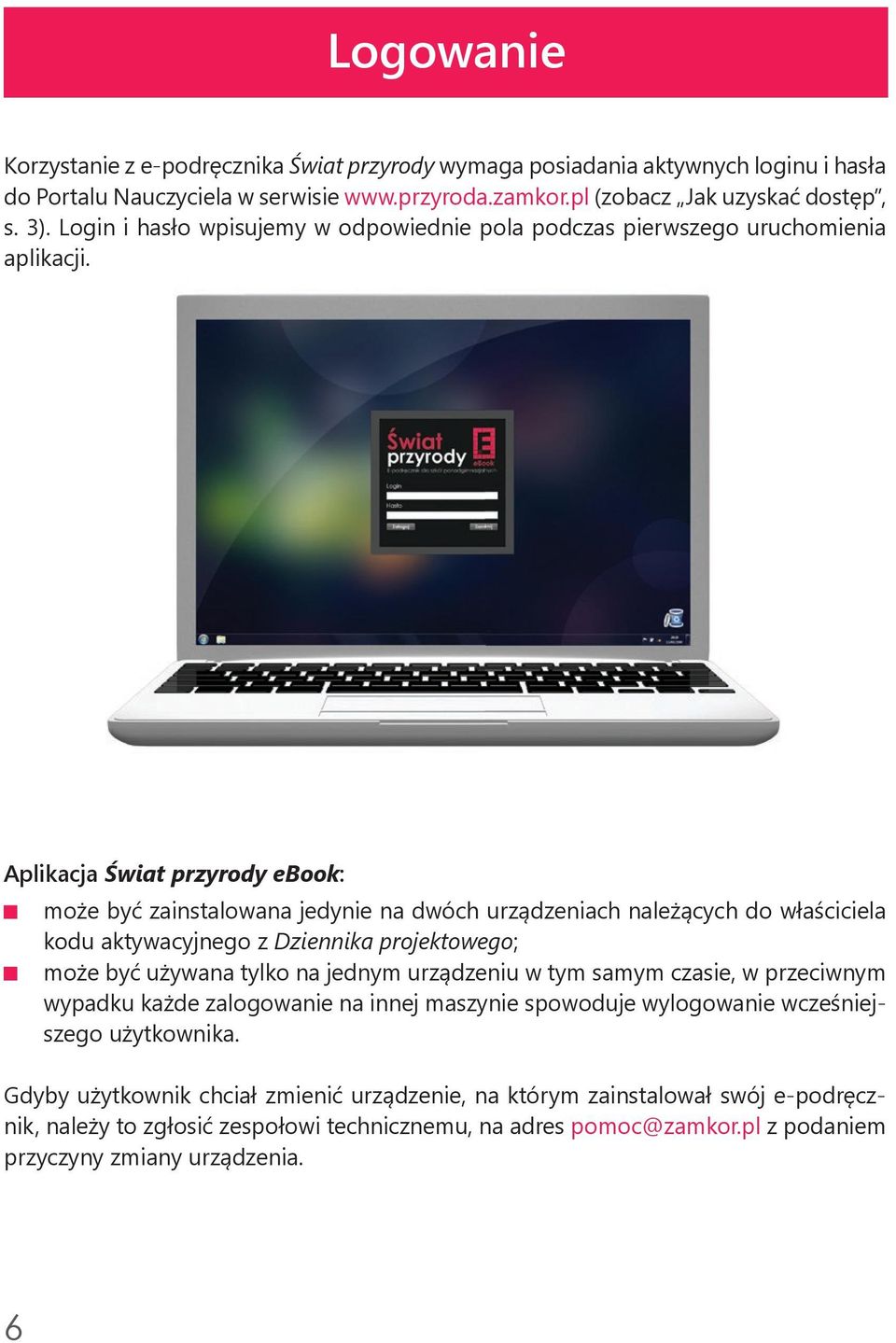 Aplikacja Świat przyrody ebook: może być zainstalowana jedynie na dwóch urządzeniach należących do właściciela kodu aktywacyjnego z Dziennika projektowego; może być używana tylko na jednym