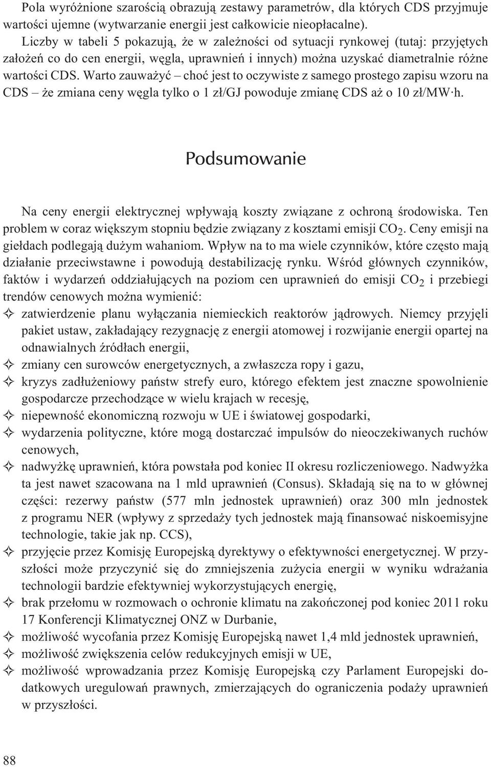 Warto zauwa yæ choæ jest to oczywiste z samego prostego zapisu wzoru na CDS ezmianacenywêglatylkoo1z³/gjpowoduje zmianê CDS a o 10 z³/mw h.