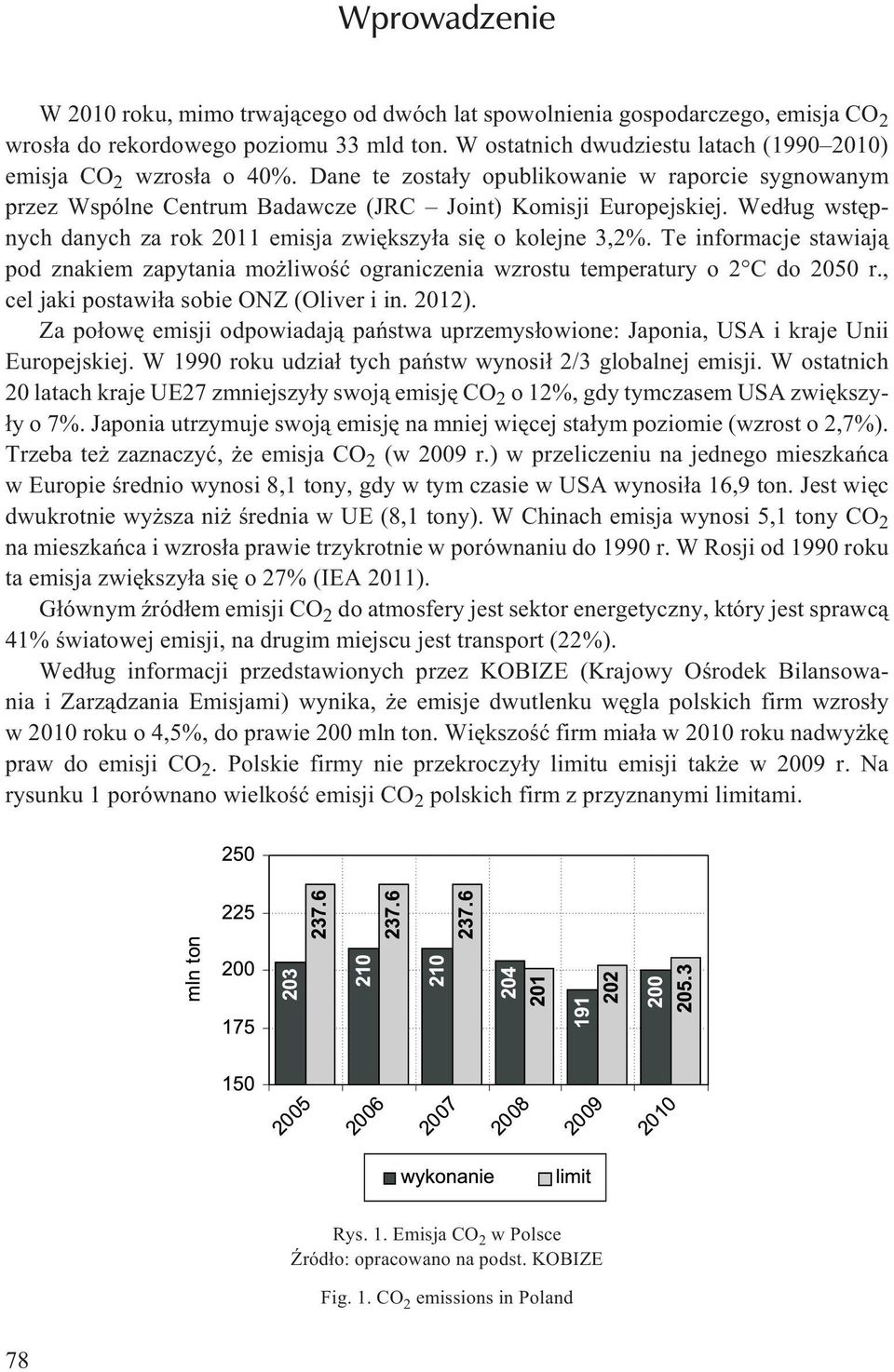 Wed³ug wstêpnych danych za rok 2011 emisja zwiêkszy³a siê o kolejne 3,2%. Te informacje stawiaj¹ pod znakiem zapytania mo liwoœæ ograniczenia wzrostu temperatury o 2 C do 2050 r.