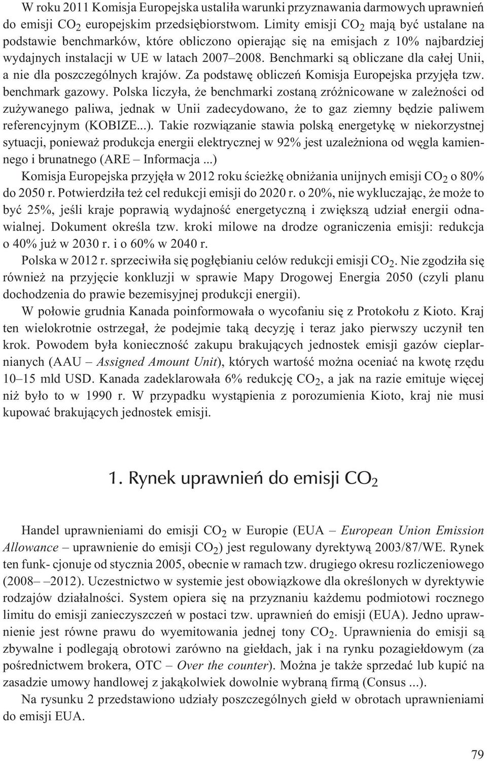 Benchmarki s¹ obliczane dla ca³ej Unii, a nie dla poszczególnych krajów. Za podstawê obliczeñ Komisja Europejska przyjê³a tzw. benchmark gazowy.