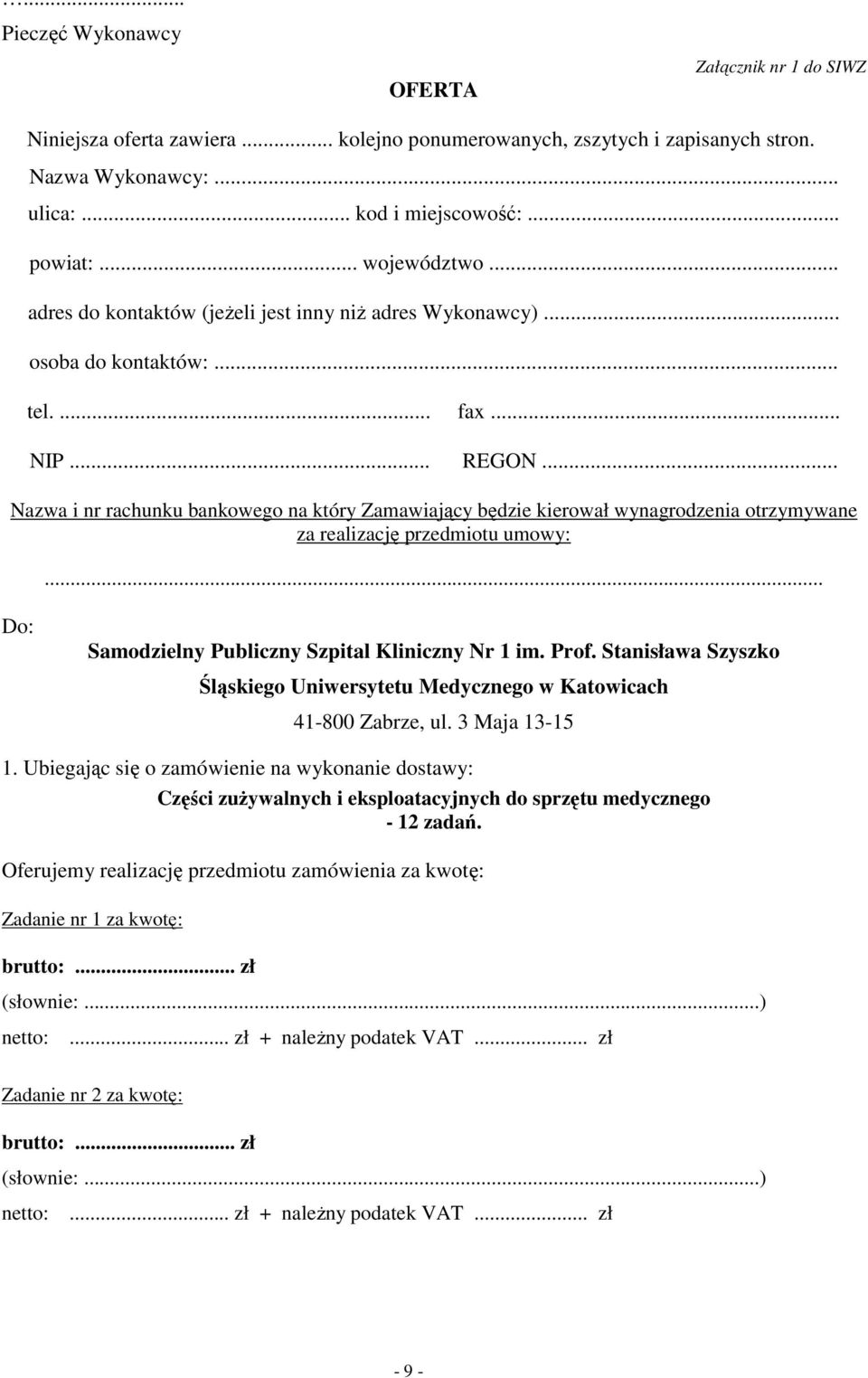 .. Nazwa i nr rachunku bankowego na który Zamawiający będzie kierował wynagrodzenia otrzymywane za realizację przedmiotu umowy:... Do: Samodzielny Publiczny Szpital Kliniczny Nr 1 im. Prof.