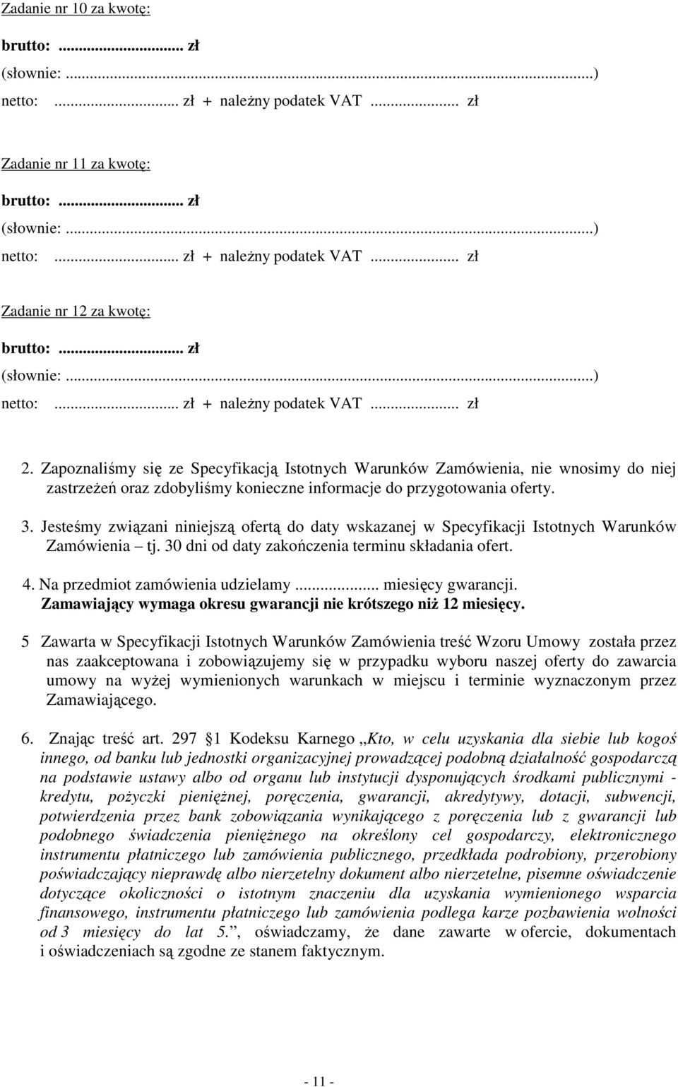 Zapoznaliśmy się ze Specyfikacją Istotnych Warunków Zamówienia, nie wnosimy do niej zastrzeŝeń oraz zdobyliśmy konieczne informacje do przygotowania oferty. 3.