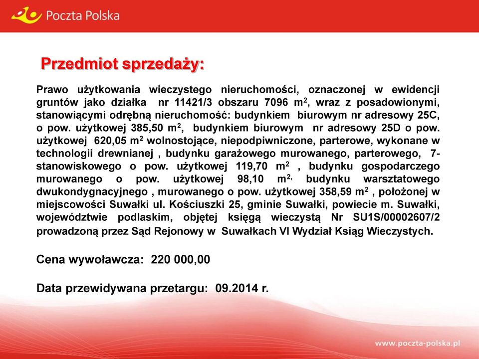 użytkowej 620,05 m 2 wolnostojące, niepodpiwniczone, parterowe, wykonane w technologii drewnianej, budynku garażowego murowanego, parterowego, 7- stanowiskowego o pow.