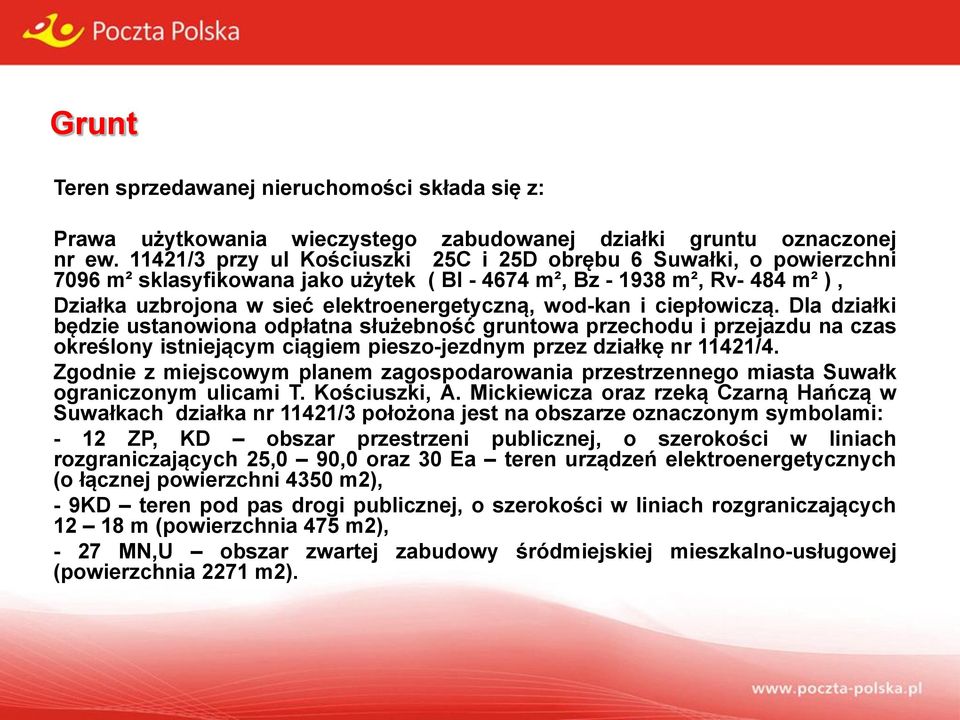 wod-kan i ciepłowiczą. Dla działki będzie ustanowiona odpłatna służebność gruntowa przechodu i przejazdu na czas określony istniejącym ciągiem pieszo-jezdnym przez działkę nr 11421/4.