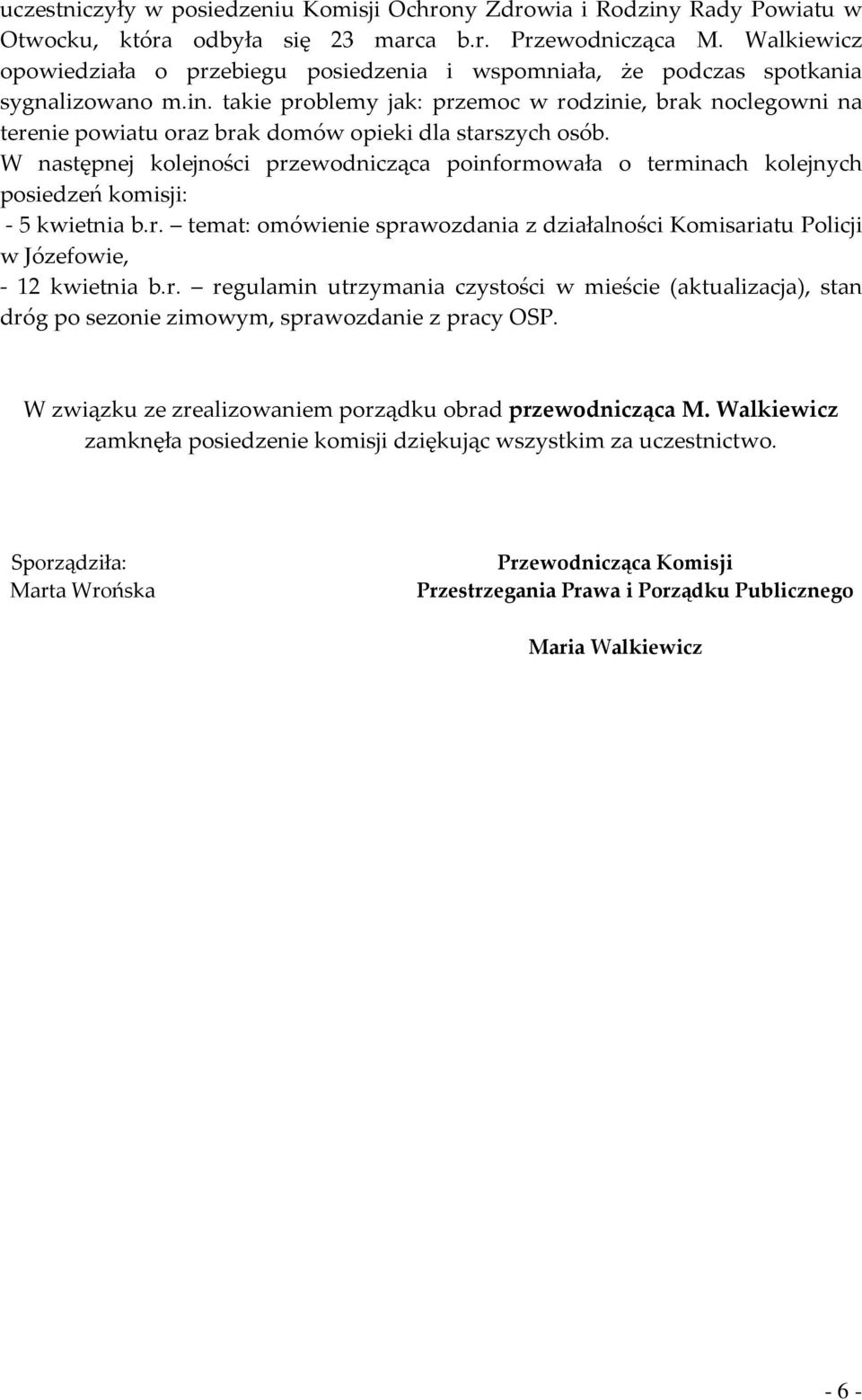 takie problemy jak: przemoc w rodzinie, brak noclegowni na terenie powiatu oraz brak domów opieki dla starszych osób.