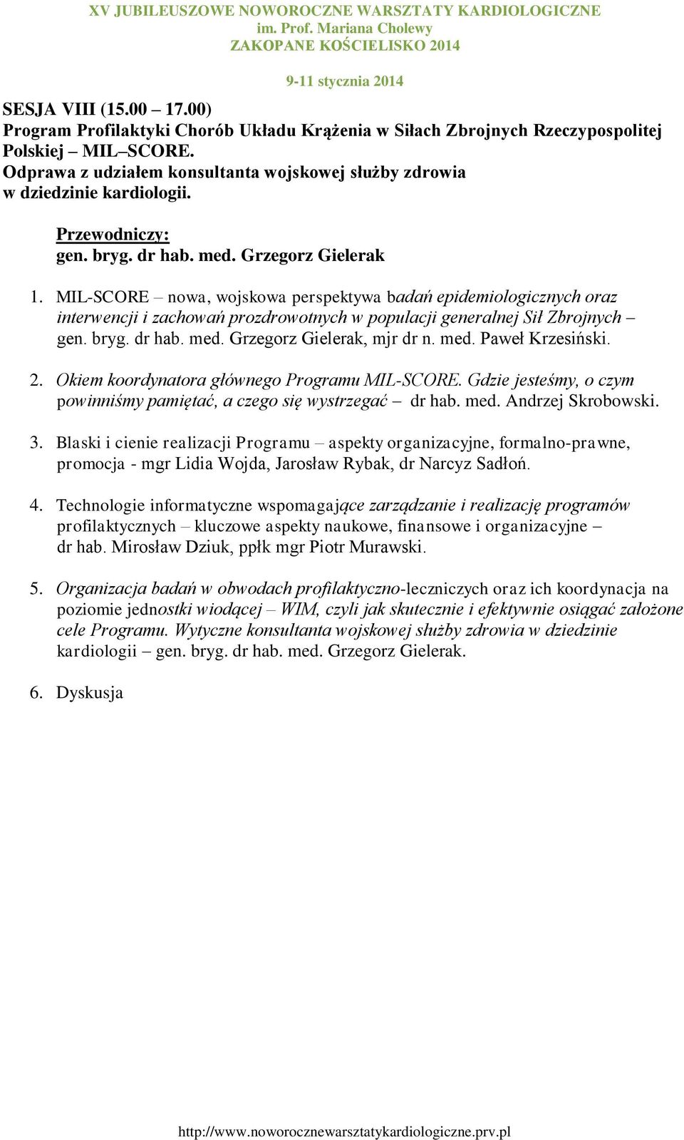 MIL-SCORE nowa, wojskowa perspektywa badań epidemiologicznych oraz interwencji i zachowań prozdrowotnych w populacji generalnej Sił Zbrojnych gen. bryg. dr hab. med. Grzegorz Gielerak, mjr dr n. med. Paweł Krzesiński.