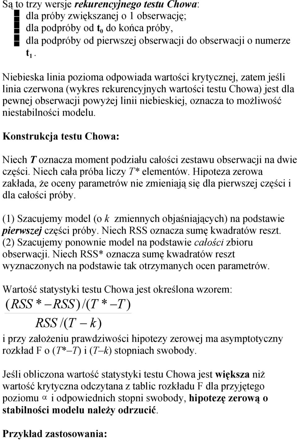 możliwość niestabilności modelu. Konstrukcja testu Chowa: Niech T oznacza moment podziału całości zestawu obserwacji na dwie części. Niech cała próba liczy T* elementów.