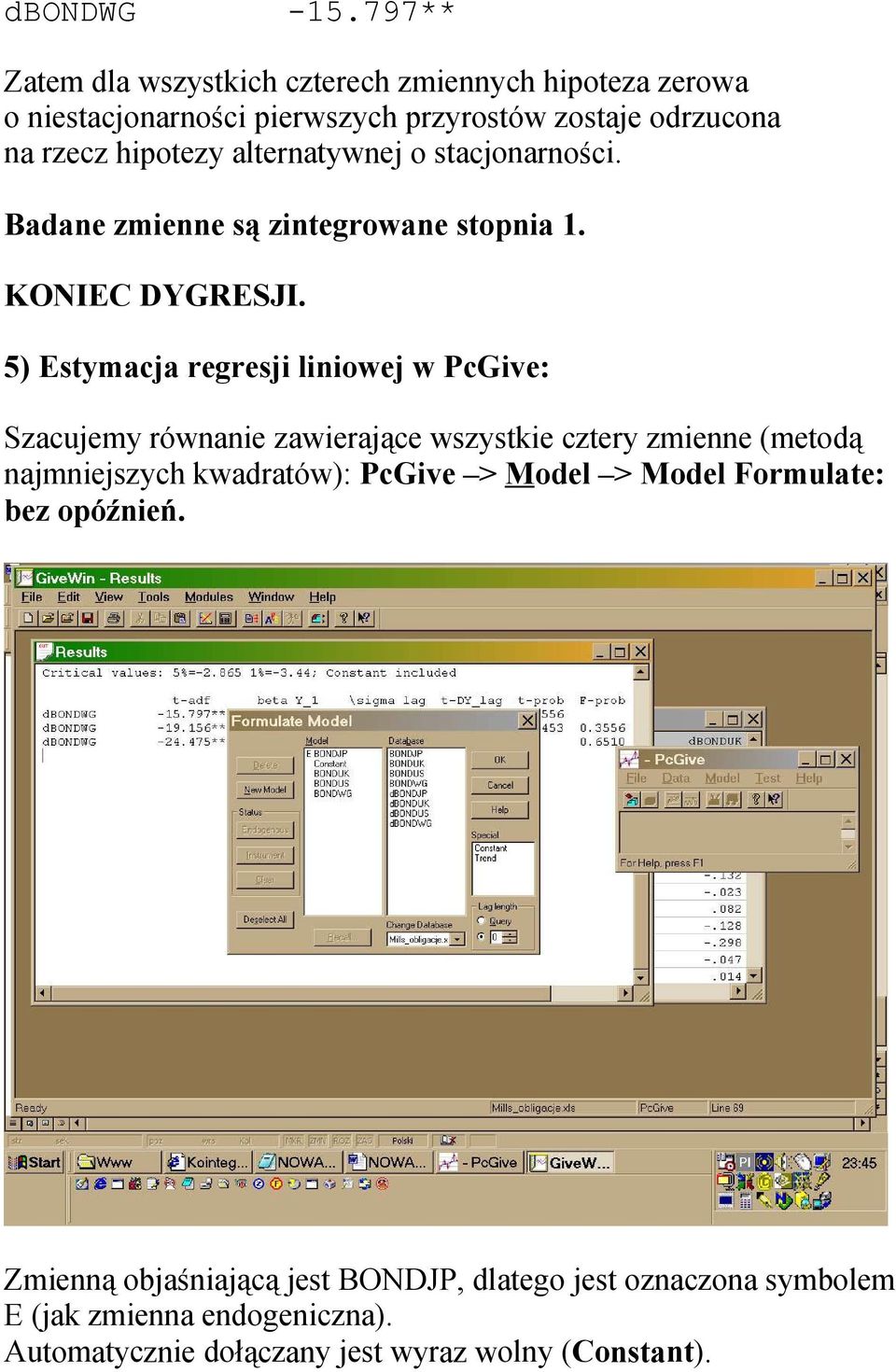 alternatywnej o stacjonarności. Badane zmienne są zintegrowane stopnia 1. KONIEC DYGRESJI.