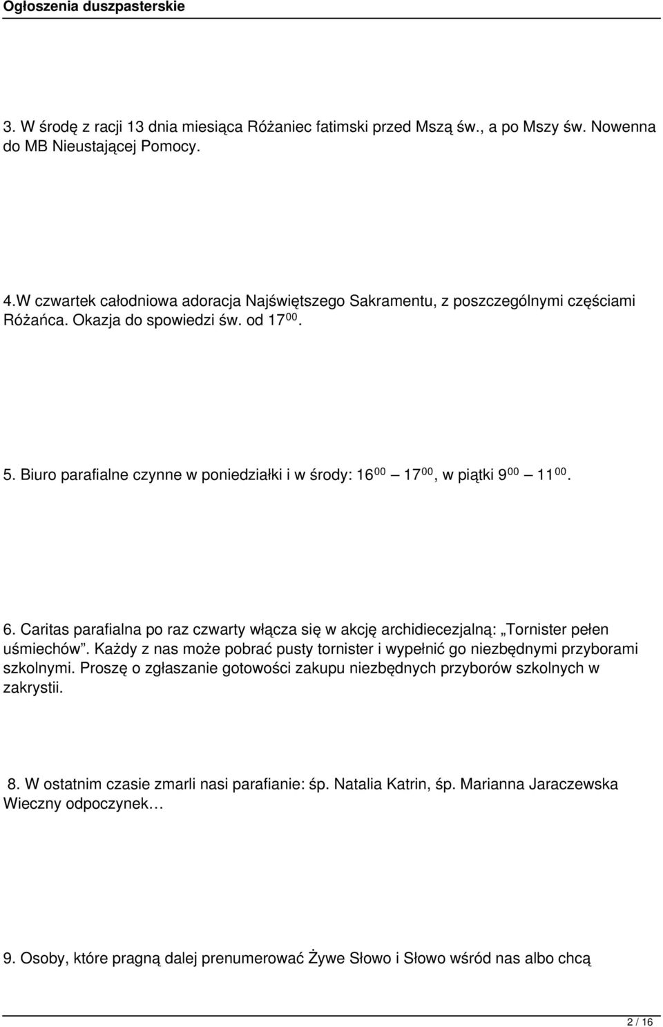 Biuro parafialne czynne w poniedziałki i w środy: 16 00 17 00, w piątki 9 00 11 00. 6. Caritas parafialna po raz czwarty włącza się w akcję archidiecezjalną: Tornister pełen uśmiechów.