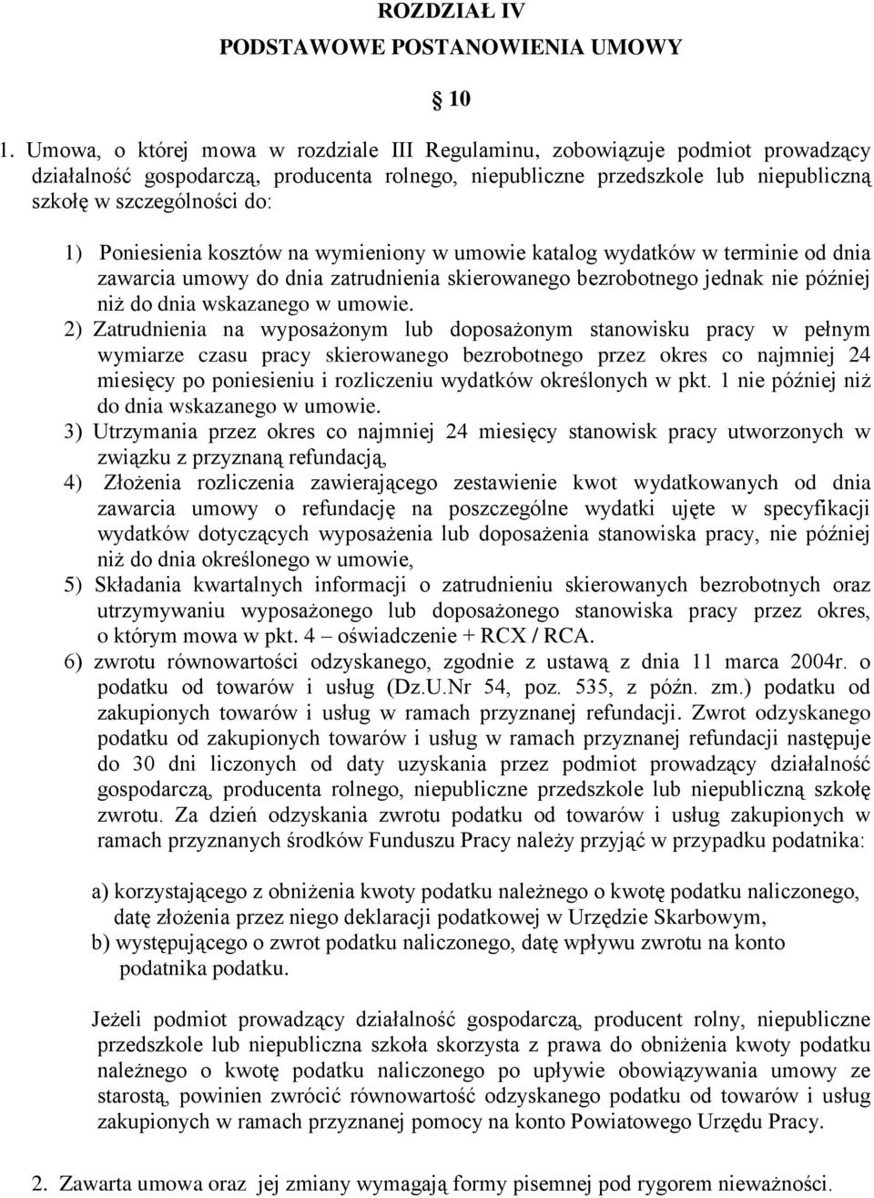Poniesienia kosztów na wymieniony w umowie katalog wydatków w terminie od dnia zawarcia umowy do dnia zatrudnienia skierowanego bezrobotnego jednak nie później niż do dnia wskazanego w umowie.