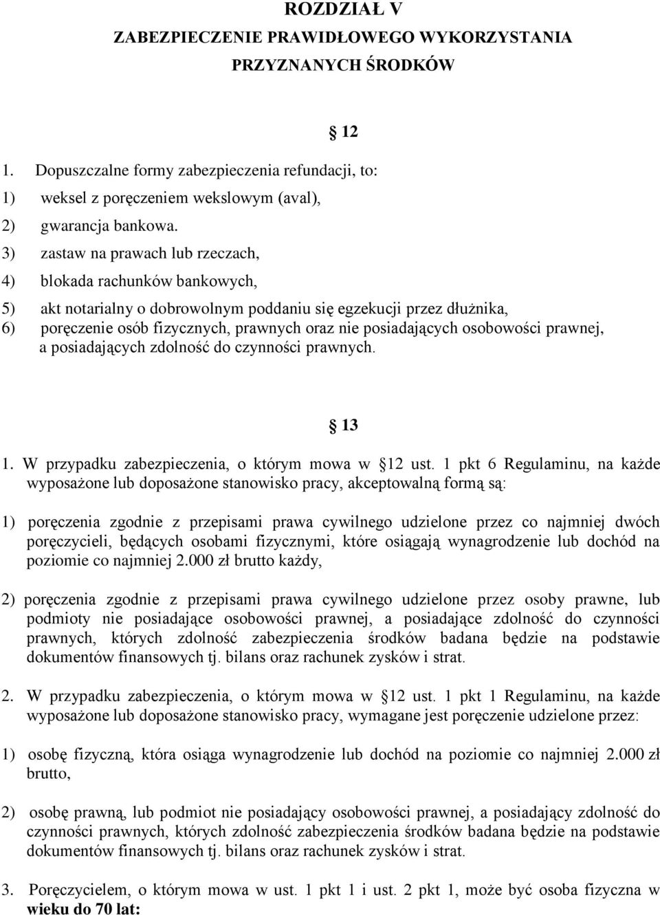 posiadających osobowości prawnej, a posiadających zdolność do czynności prawnych. 13 1. W przypadku zabezpieczenia, o którym mowa w 12 ust.