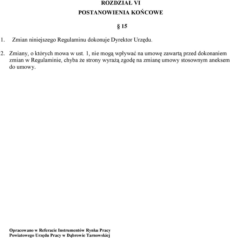 1, nie mogą wpływać na umowę zawartą przed dokonaniem zmian w Regulaminie, chyba że strony