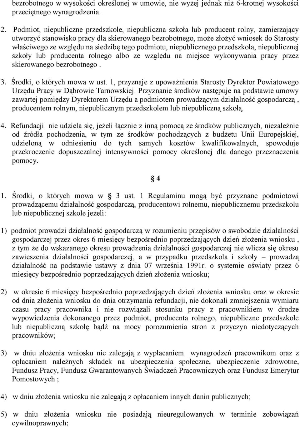 na siedzibę tego podmiotu, niepublicznego przedszkola, niepublicznej szkoły lub producenta rolnego albo ze względu na miejsce wykonywania pracy przez skierowanego bezrobotnego. 3.