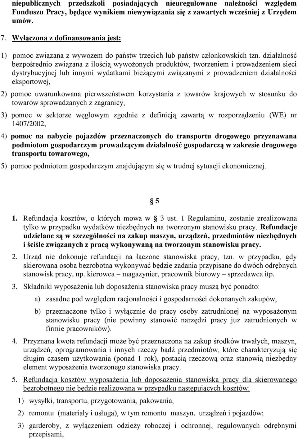 działalność bezpośrednio związana z ilością wywożonych produktów, tworzeniem i prowadzeniem sieci dystrybucyjnej lub innymi wydatkami bieżącymi związanymi z prowadzeniem działalności eksportowej, 2)