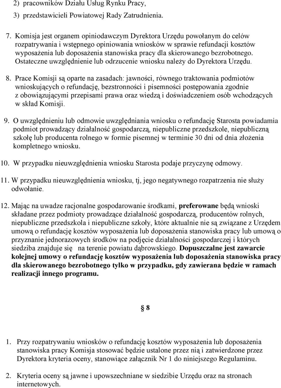 skierowanego bezrobotnego. Ostateczne uwzględnienie lub odrzucenie wniosku należy do Dyrektora Urzędu. 8.