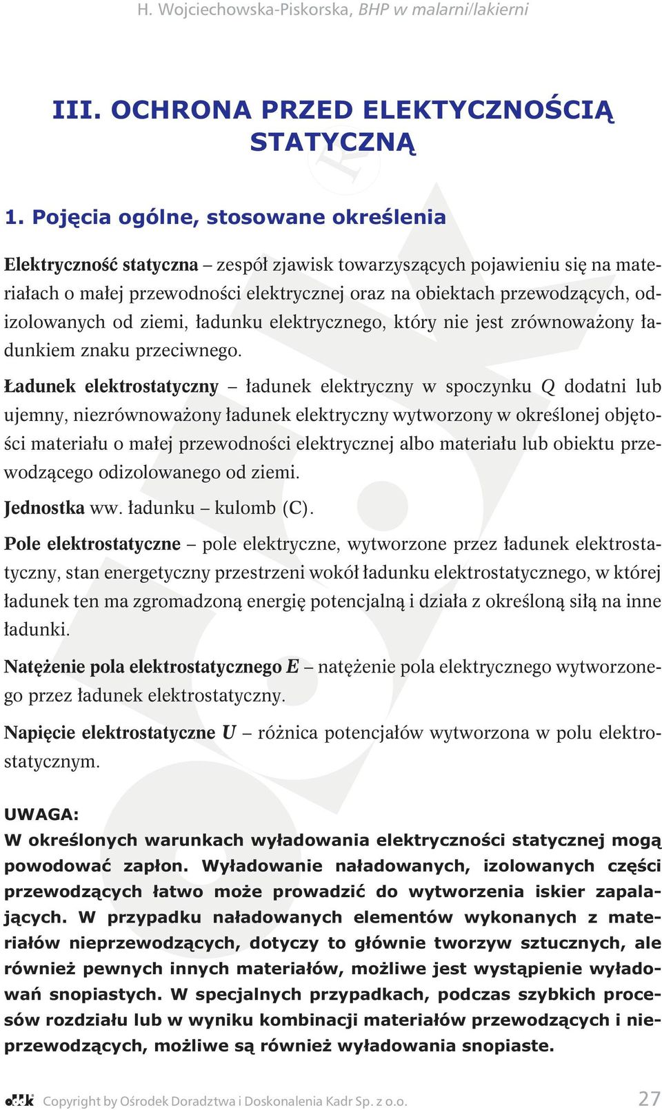 odizolowanych od ziemi, ładunku elektrycznego, który nie jest zrównoważony ładunkiem znaku przeciwnego.