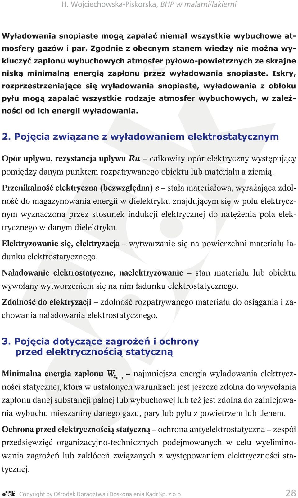Iskry, rozprzestrzeniaj¹ce siê wy³adowania snopiaste, wy³adowania z ob³oku py³u mog¹ zapalaæ wszystkie rodzaje atmosfer wybuchowych, w zale - noœci od ich energii wy³adowania. 2.