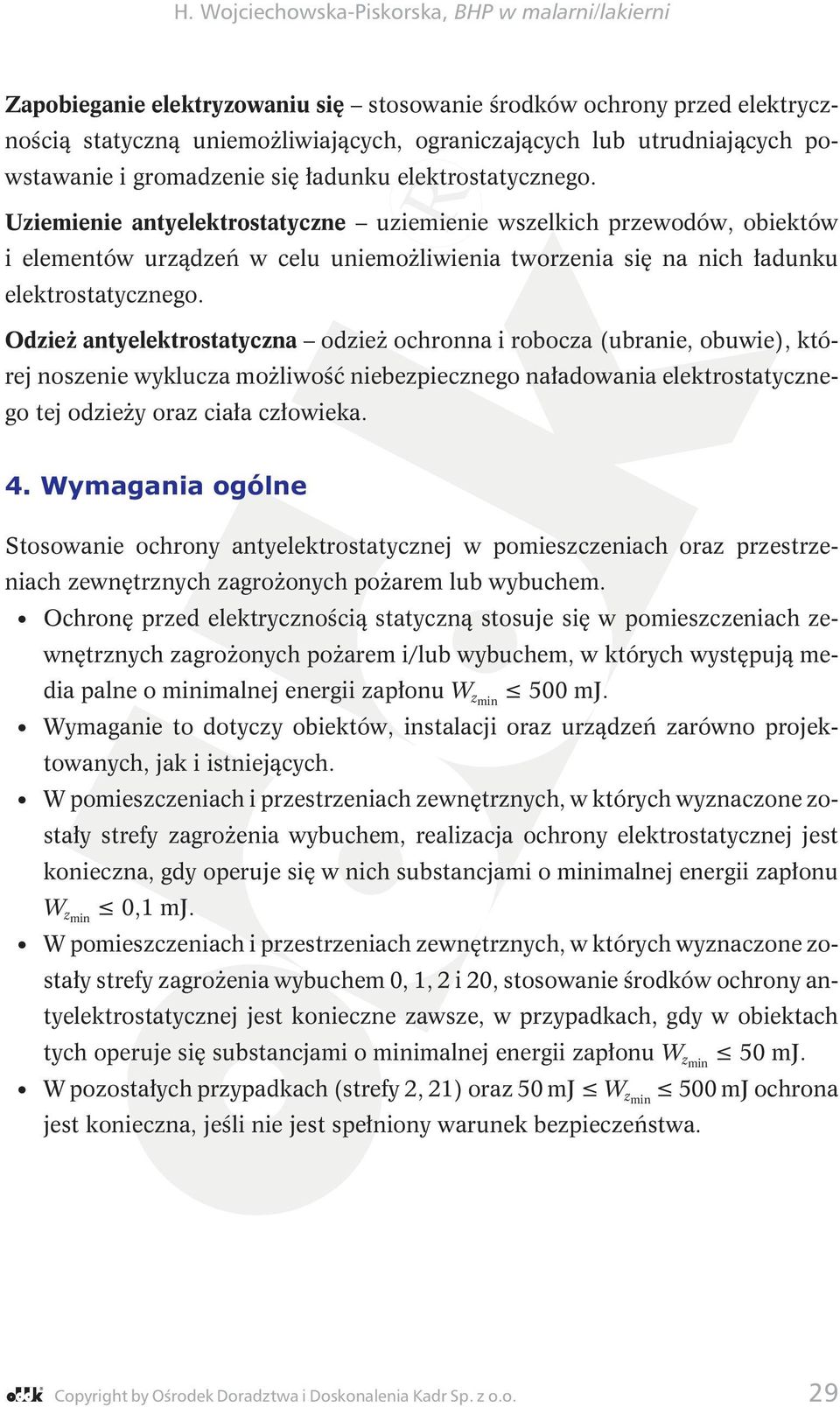 Odzież antyelektrostatyczna odzież ochronna i robocza (ubranie, obuwie), której noszenie wyklucza możliwość niebezpiecznego naładowania elektrostatycznego tej odzieży oraz ciała człowieka. 4.