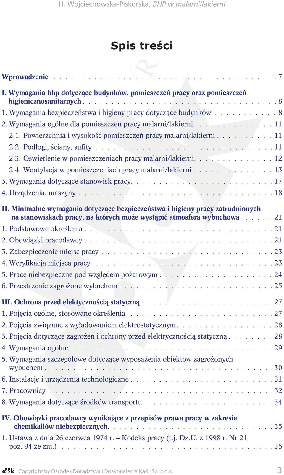 2.1. Powierzchnia i wysokość pomieszczeń pracy malarni/lakierni.......... 11 2.2. Podłogi, ściany, sufity............................... 11 2.3. Oświetlenie w pomieszczeniach pracy malarni/lakierni.
