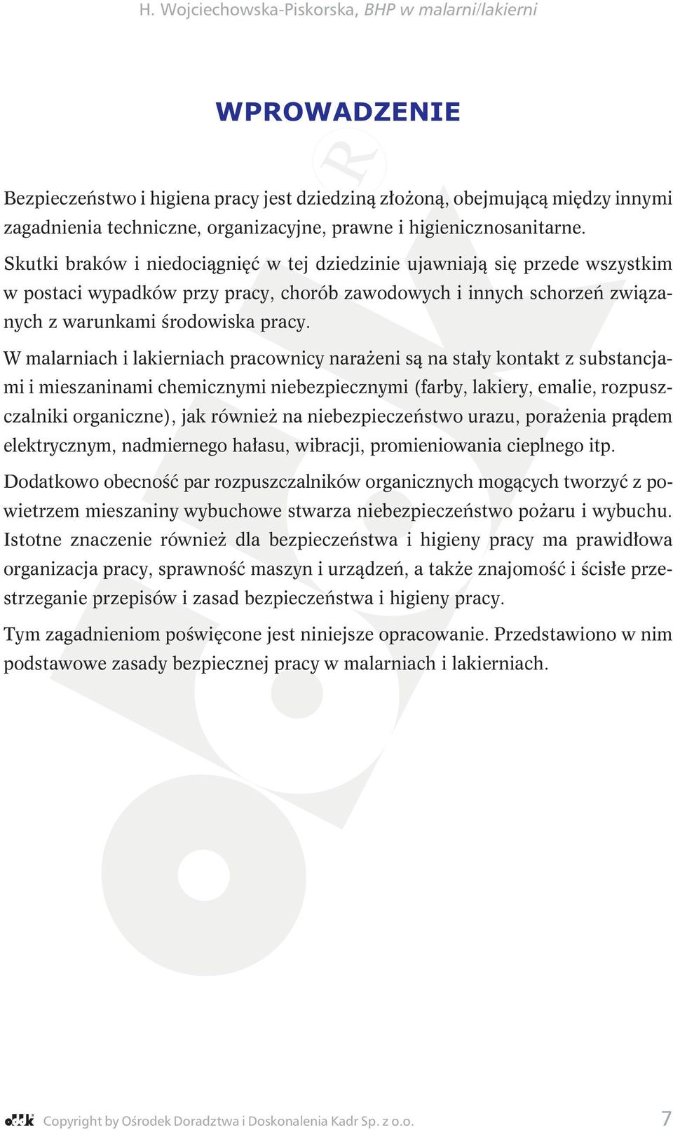 W malarniach i lakierniach pracownicy narażeni są na stały kontakt z substancjami i mieszaninami chemicznymi niebezpiecznymi (farby, lakiery, emalie, rozpuszczalniki organiczne), jak również na