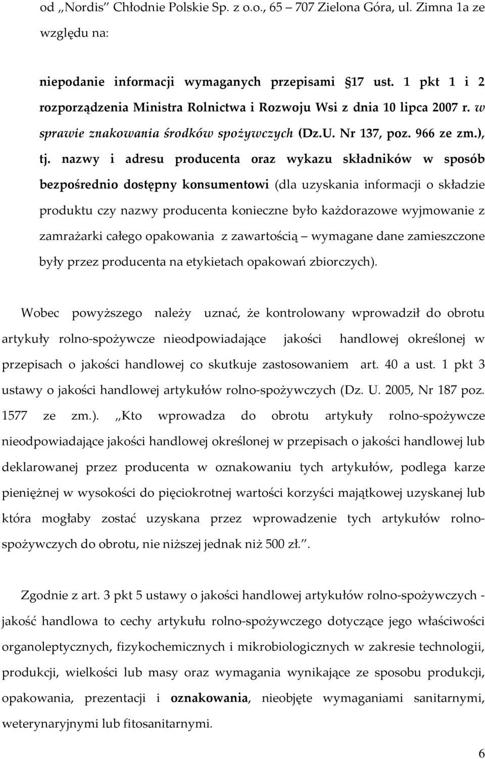 nazwy i adresu producenta oraz wykazu składników w sposób bezpośrednio dostępny konsumentowi (dla uzyskania informacji o składzie produktu czy nazwy producenta konieczne było każdorazowe wyjmowanie z