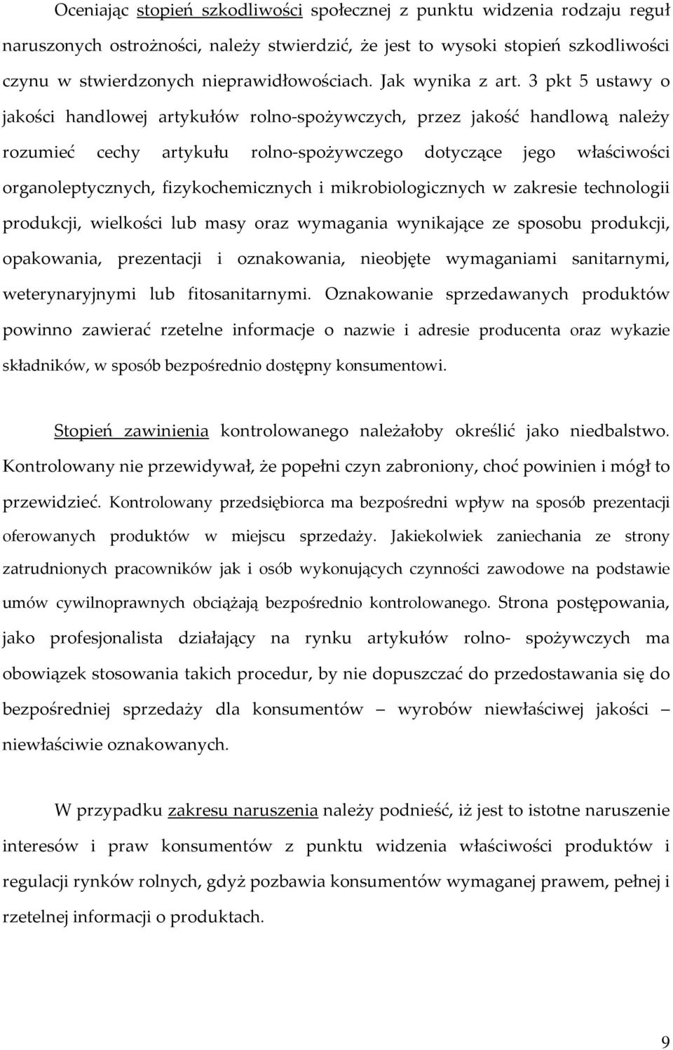 3 pkt 5 ustawy o jakości handlowej artykułów rolno-spożywczych, przez jakość handlową należy rozumieć cechy artykułu rolno-spożywczego dotyczące jego właściwości organoleptycznych, fizykochemicznych