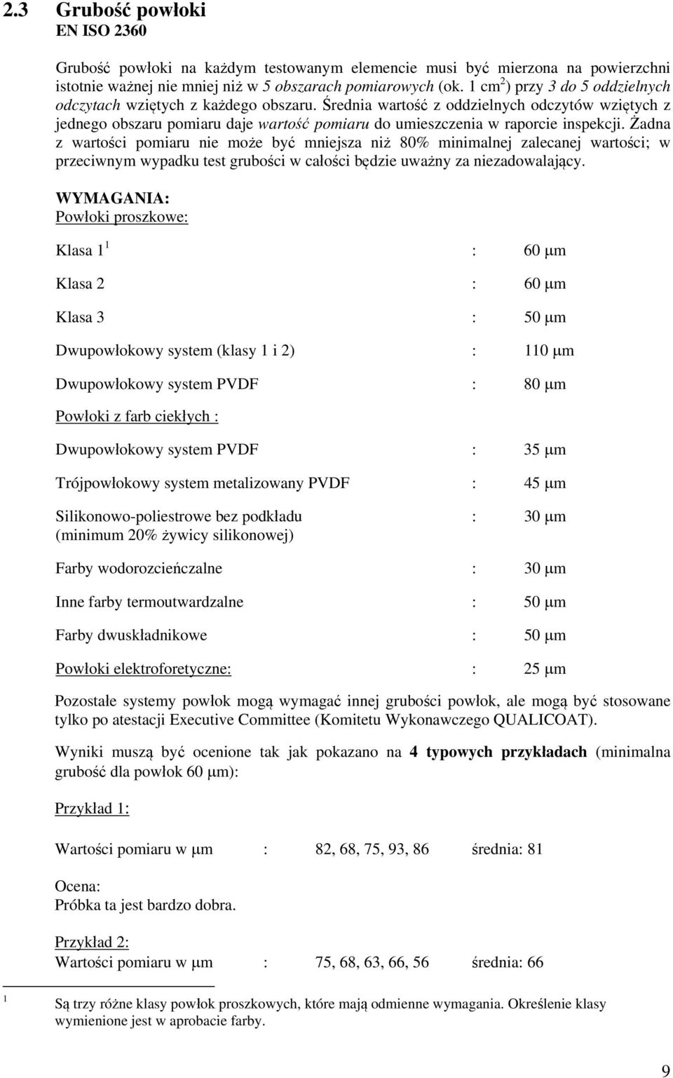 Średnia wartość z oddzielnych odczytów wziętych z jednego obszaru pomiaru daje wartość pomiaru do umieszczenia w raporcie inspekcji.