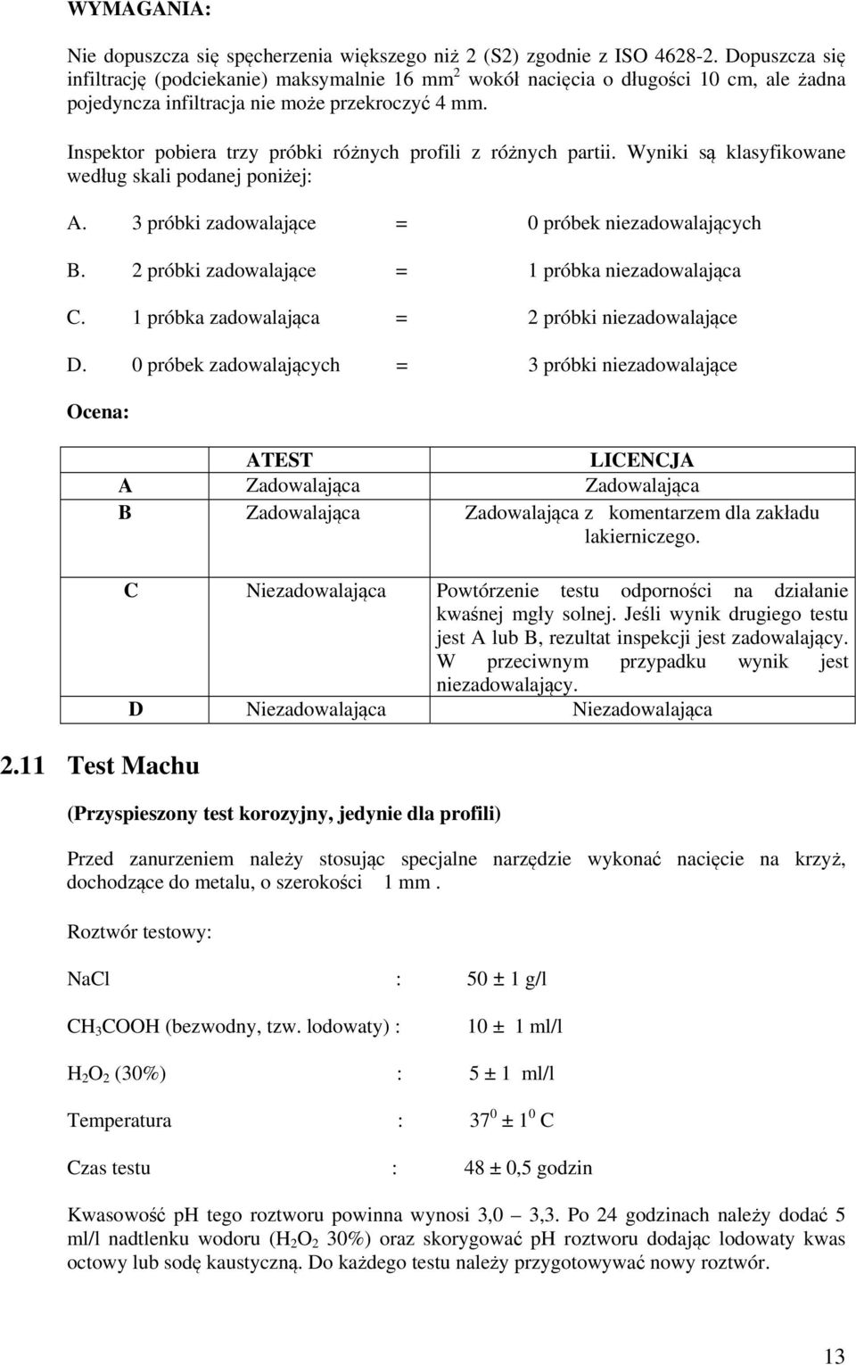 Inspektor pobiera trzy próbki różnych profili z różnych partii. Wyniki są klasyfikowane według skali podanej poniżej: A. 3 próbki zadowalające = 0 próbek niezadowalających B.
