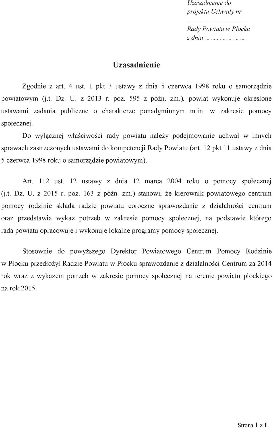 Do wyłącznej właściwości rady powiatu należy podejmowanie uchwał w innych sprawach zastrzeżonych ustawami do kompetencji Rady Powiatu (art.