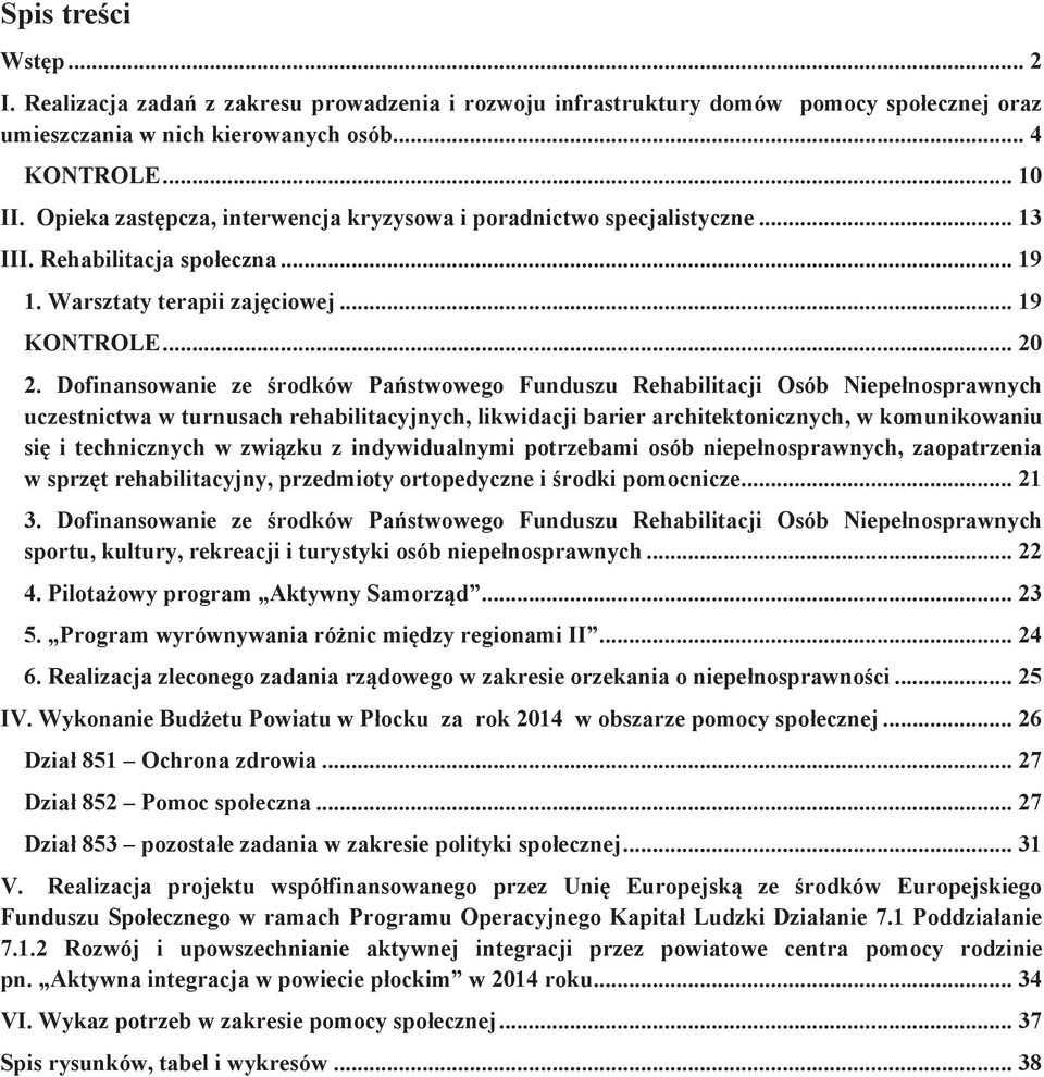 Dofinansowanie ze środków Państwowego Funduszu Rehabilitacji Osób Niepełnosprawnych uczestnictwa w turnusach rehabilitacyjnych, likwidacji barier architektonicznych, w komunikowaniu się i
