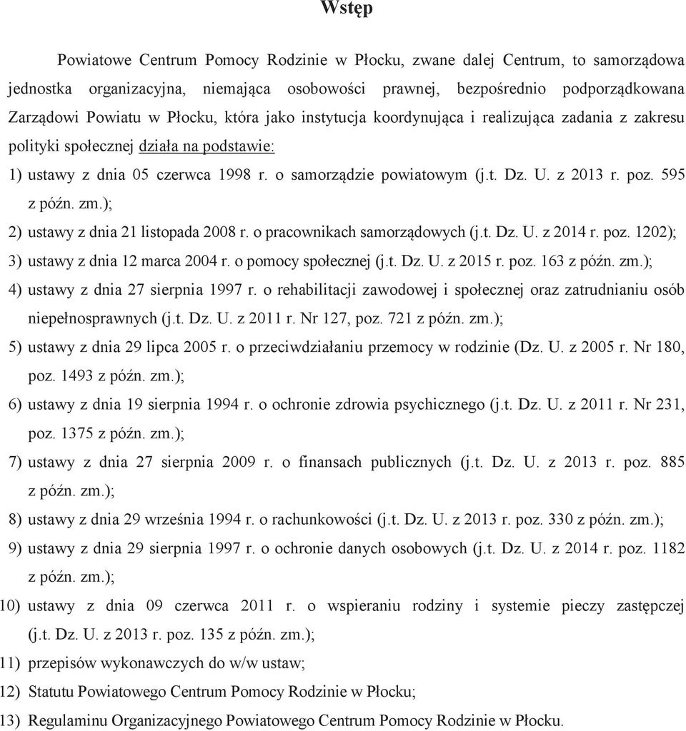595 z późn. zm.); 2) ustawy z dnia 21 listopada 2008 r. o pracownikach samorządowych (j.t. Dz. U. z 2014 r. poz. 1202); 3) ustawy z dnia 12 marca 2004 r. o pomocy społecznej (j.t. Dz. U. z 2015 r.