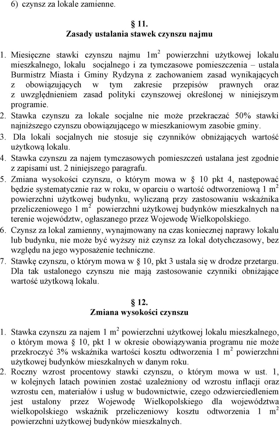 wynikających z obowiązujących w tym zakresie przepisów prawnych oraz z uwzględnieniem zasad polityki czynszowej określonej w niniejszym programie. 2.