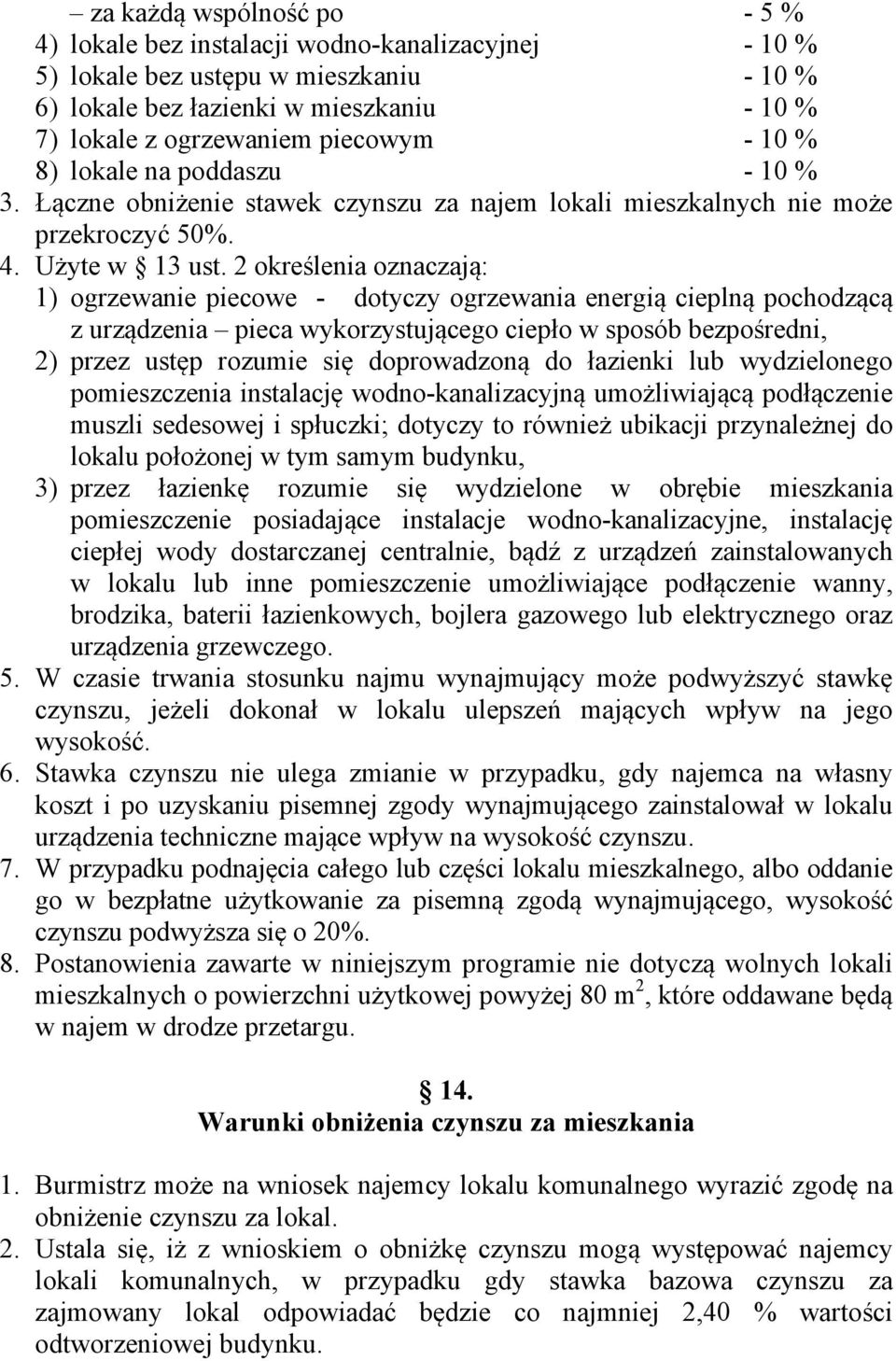 2 określenia oznaczają: 1) ogrzewanie piecowe - dotyczy ogrzewania energią cieplną pochodzącą z urządzenia pieca wykorzystującego ciepło w sposób bezpośredni, 2) przez ustęp rozumie się doprowadzoną