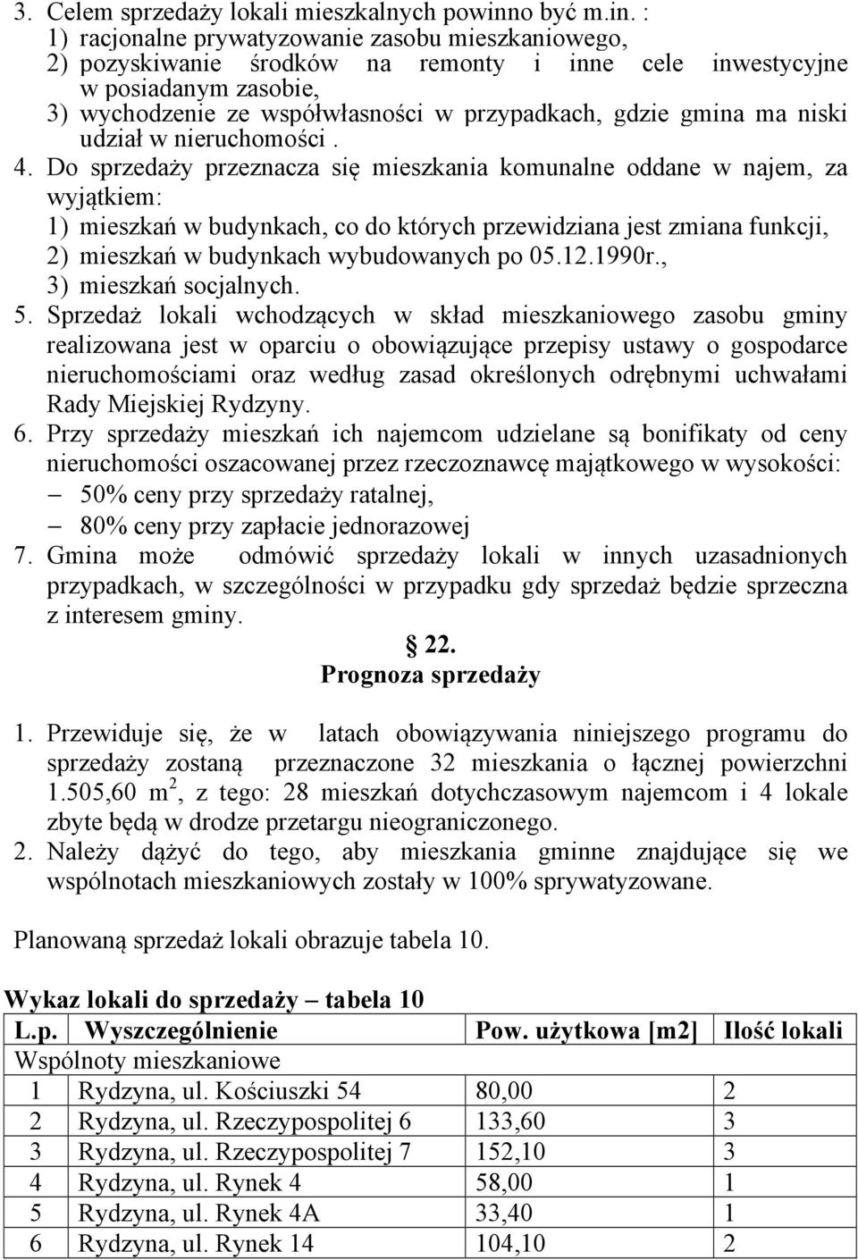 : 1) racjonalne prywatyzowanie zasobu mieszkaniowego, 2) pozyskiwanie środków na remonty i inne cele inwestycyjne w posiadanym zasobie, 3) wychodzenie ze współwłasności w przypadkach, gdzie gmina ma