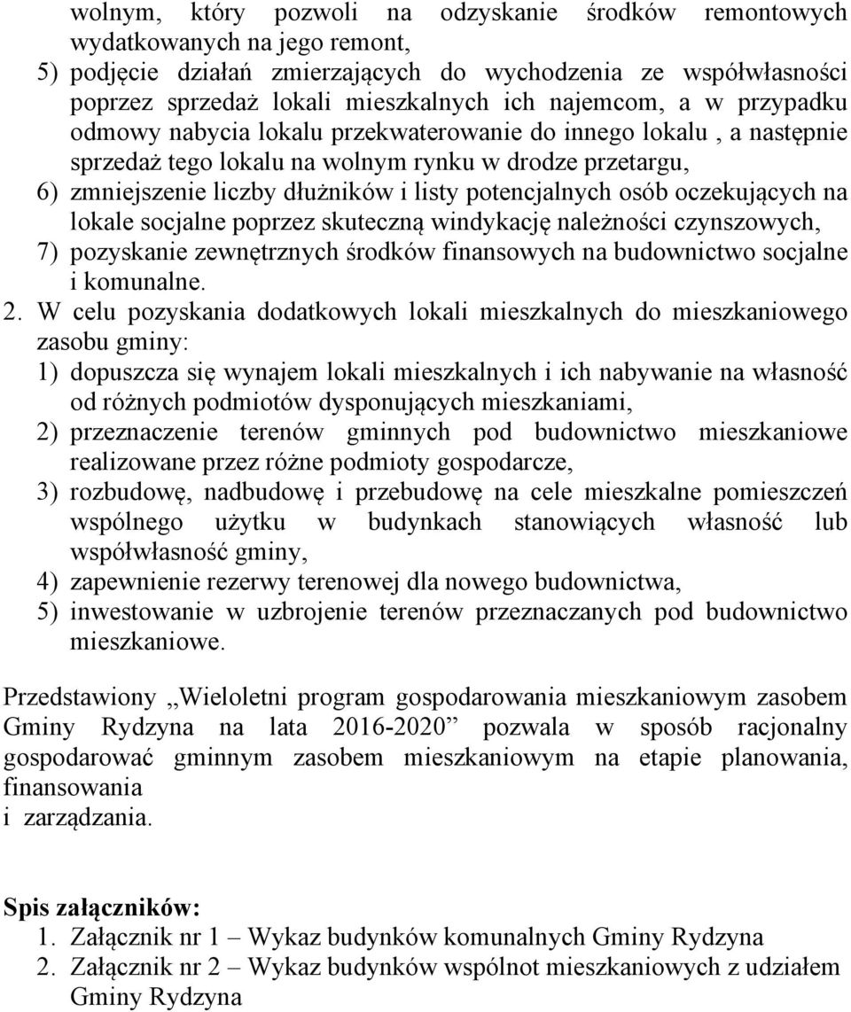 potencjalnych osób oczekujących na lokale socjalne poprzez skuteczną windykację należności czynszowych, 7) pozyskanie zewnętrznych środków finansowych na budownictwo socjalne i komunalne. 2.