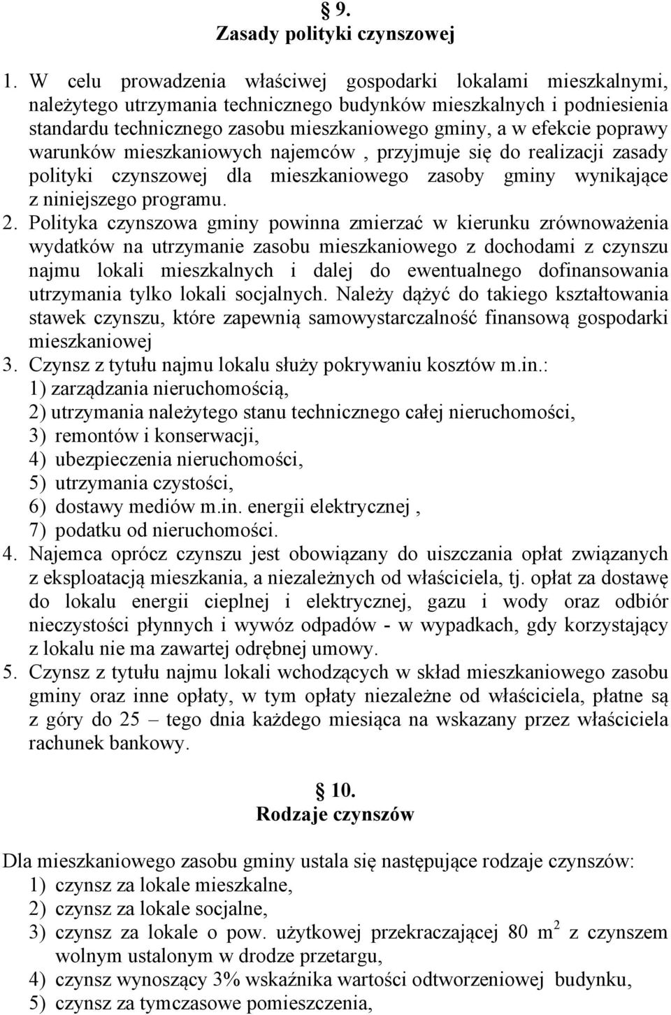 poprawy warunków mieszkaniowych najemców, przyjmuje się do realizacji zasady polityki czynszowej dla mieszkaniowego zasoby gminy wynikające z niniejszego programu. 2.
