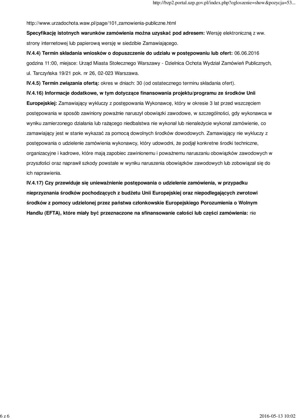 06.2016 godzina 11:00, miejsce: Urząd Miasta Stołecznego Warszawy - Dzielnica Ochota Wydział Zamówień Publicznych, ul. Tarczyńska 19/21 pok. nr 26, 02-023 Warszawa. IV.4.