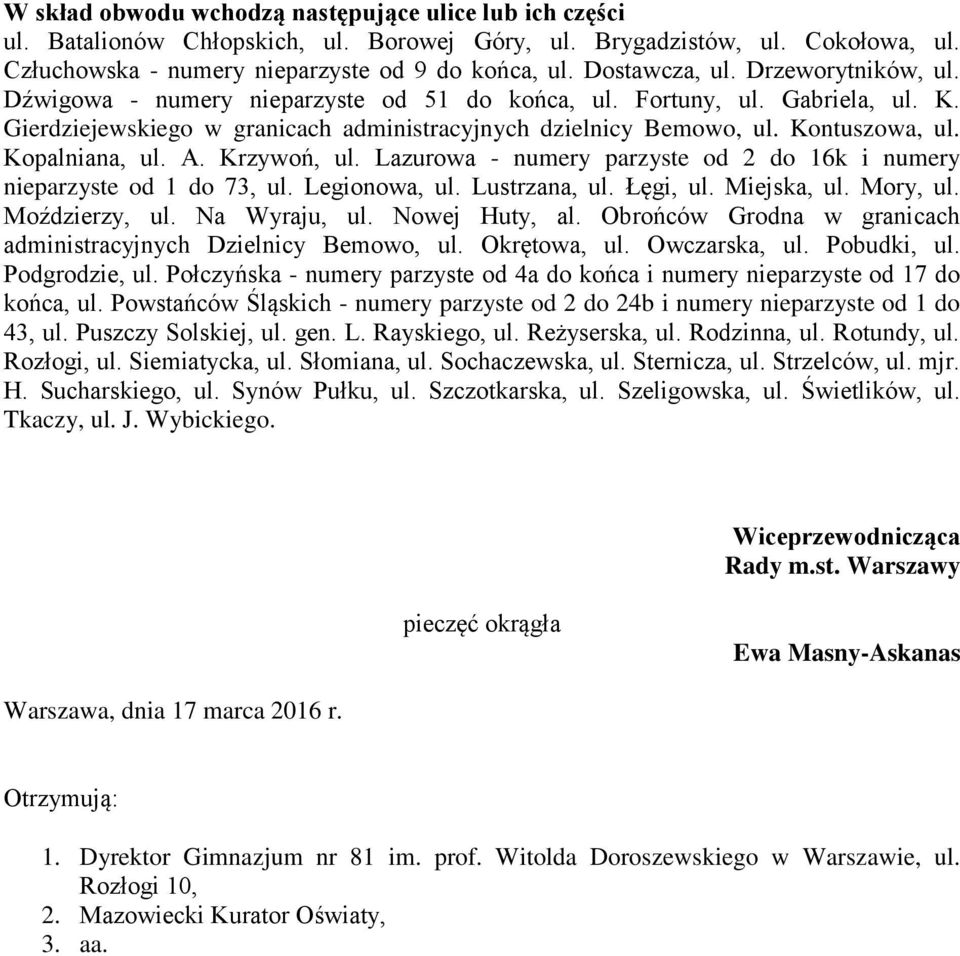Kopalniana, ul. A. Krzywoń, ul. Lazurowa - numery parzyste od 2 do 16k i numery nieparzyste od 1 do 73, ul. Legionowa, ul. Lustrzana, ul. Łęgi, ul. Miejska, ul. Mory, ul. Moździerzy, ul.