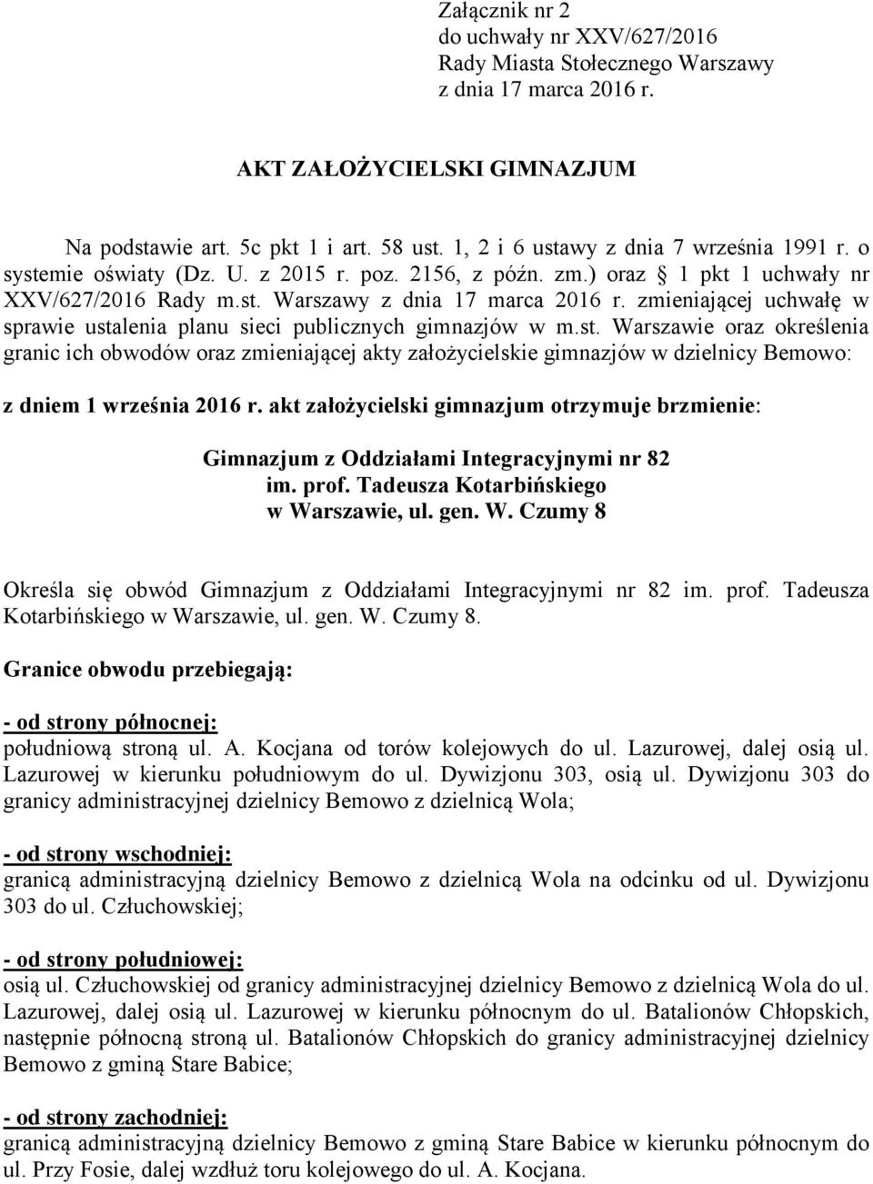 zmieniającej uchwałę w sprawie ustalenia planu sieci publicznych gimnazjów w m.st. Warszawie oraz określenia granic ich obwodów oraz zmieniającej akty założycielskie gimnazjów w Bemowo: z dniem 1 września 2016 r.