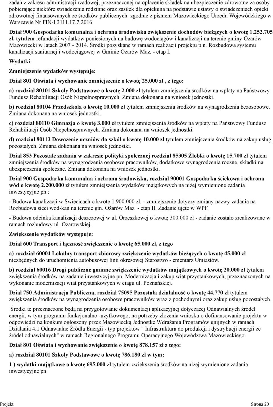 Dział 900 Gospodarka komunalna i ochrona środowiska zwiększenie dochodów bieżących o kwotę 1.252.705 zł.