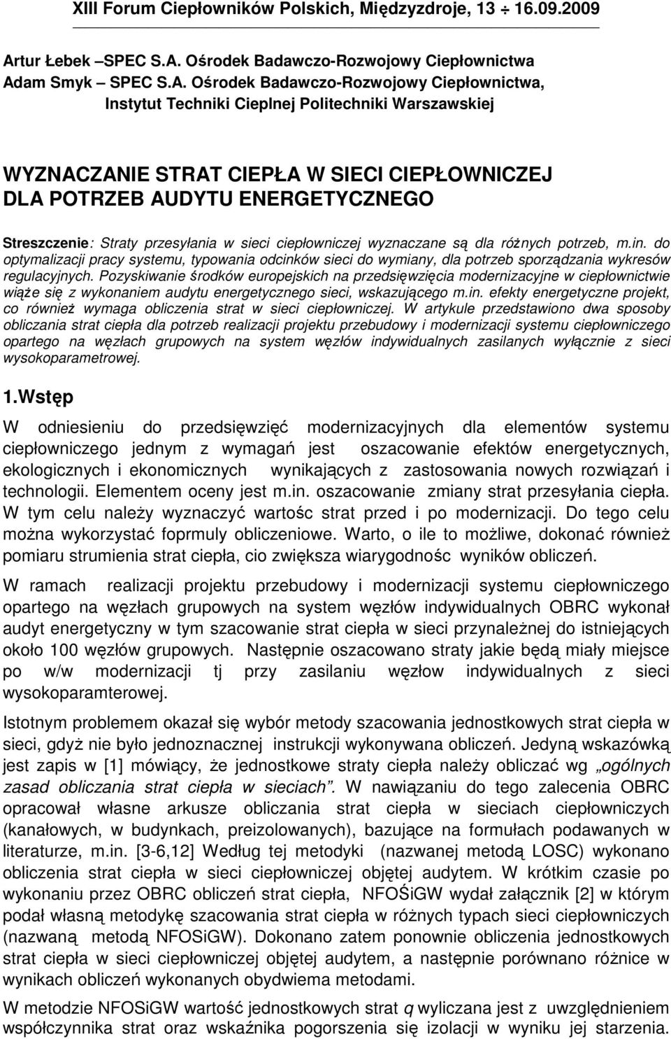 Pozyskwane środków europejskch na przedsęwzęca modernzacyjne w cepłownctwe wąŝe sę z wykonanem audytu eneretyczneo sec, wskazująceo m.n. efekty eneretyczne projekt, co równeŝ wymaa oblczena strat w sec cepłownczej.