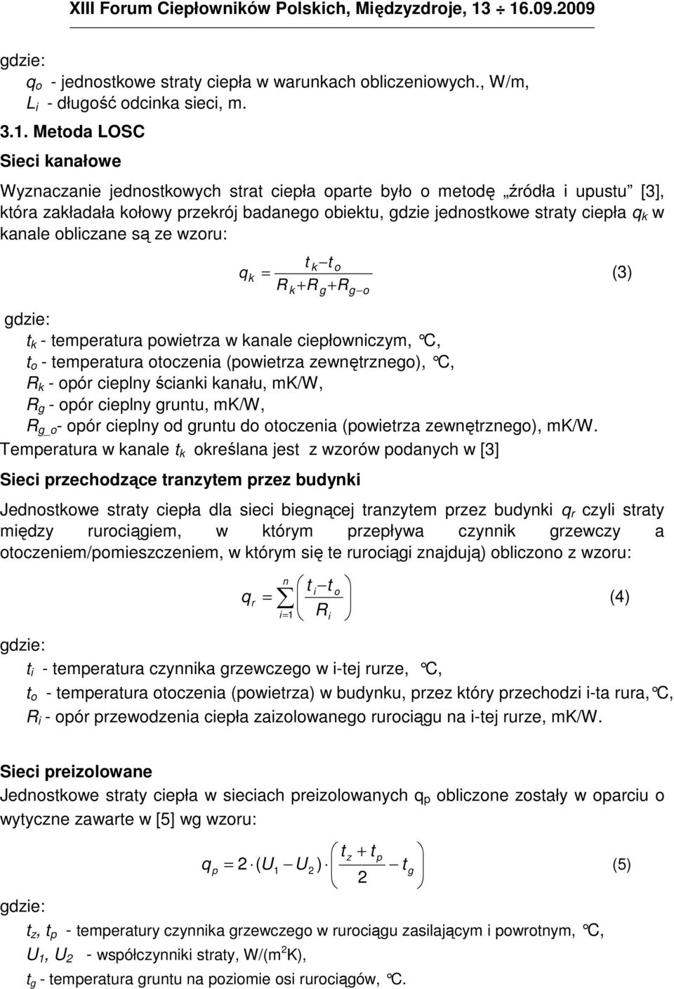 oblczane są ze wzoru: q k t k t o = (3) R + R + R k t k - temperatura powetrza w kanale cepłownczym, C, t o - temperatura otoczena (powetrza zewnętrzneo), C, R k - opór ceplny ścank kanału, mk/w, R -